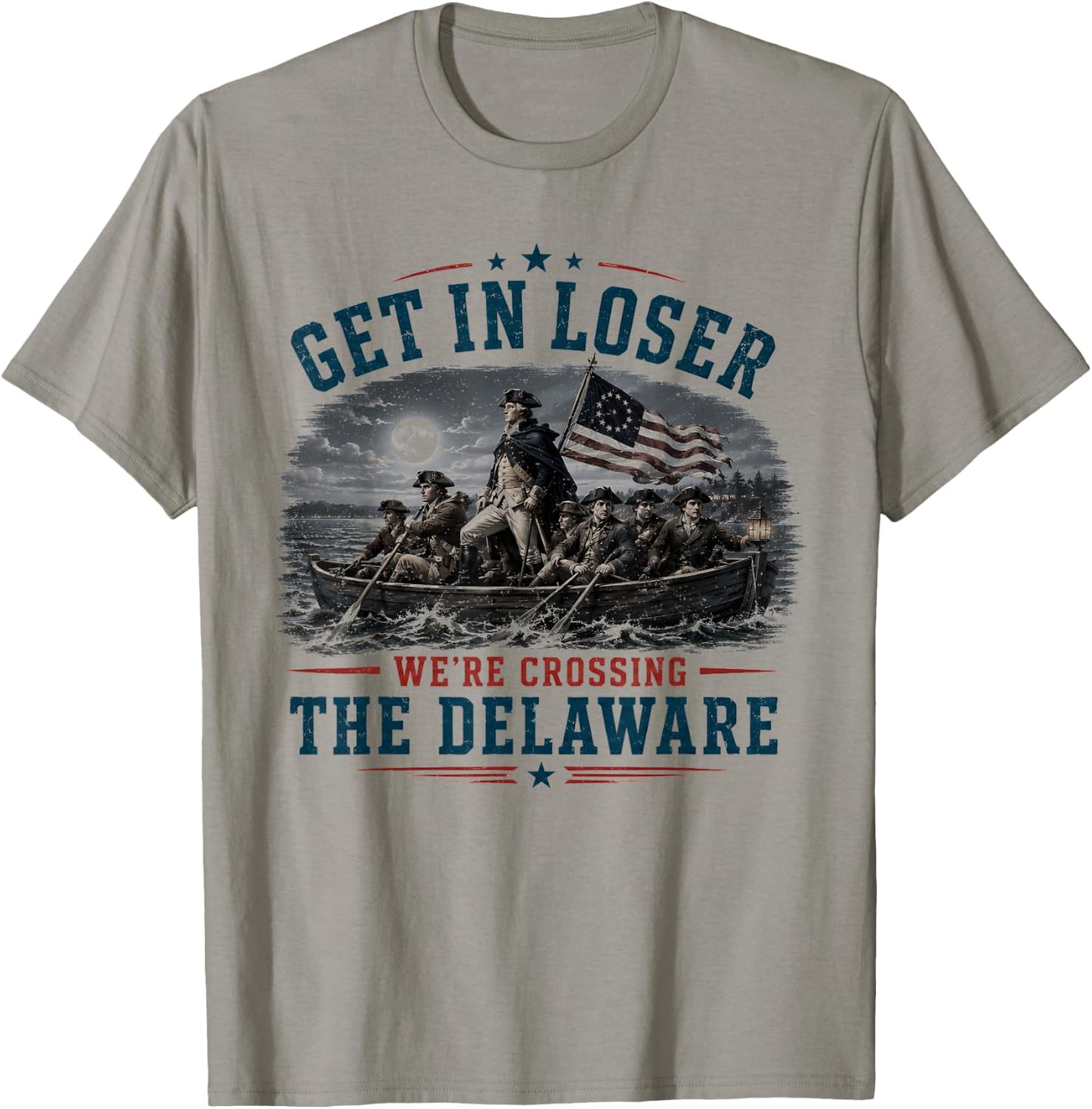 Get in Loser We're Crossing The Delaware 4th of July 250Th T-Shirt - T-Shirt | Sand