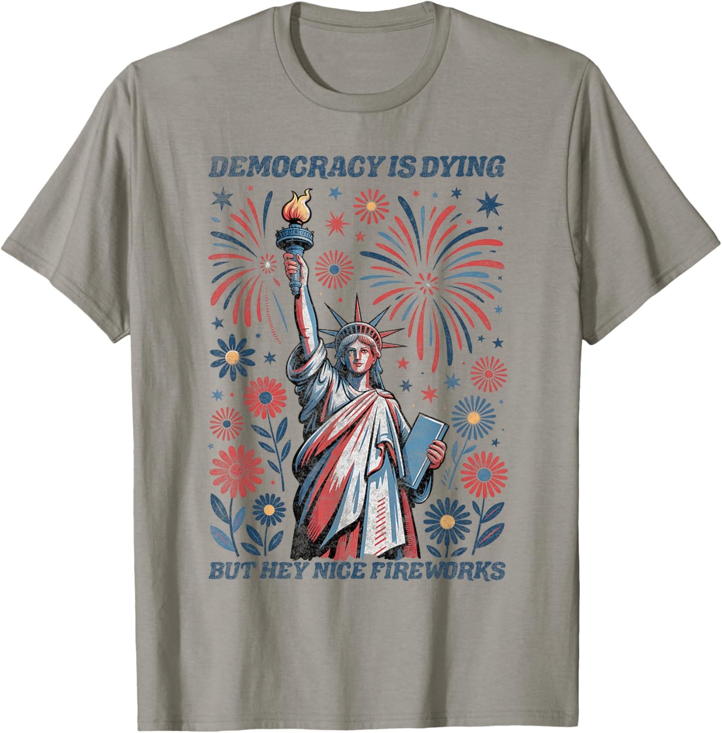 Funny Democracy Is Dying But Hey Nice Fireworks 4th Of July T-Shirt - T-Shirt | Sand