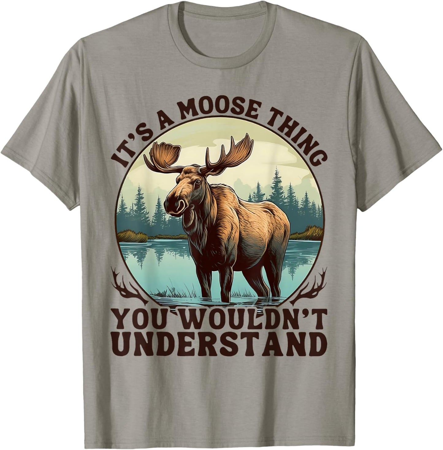 It's A Moose Thing You Wouldn't Understand Funny Moose Men T-Shirt - T-Shirt | Sand