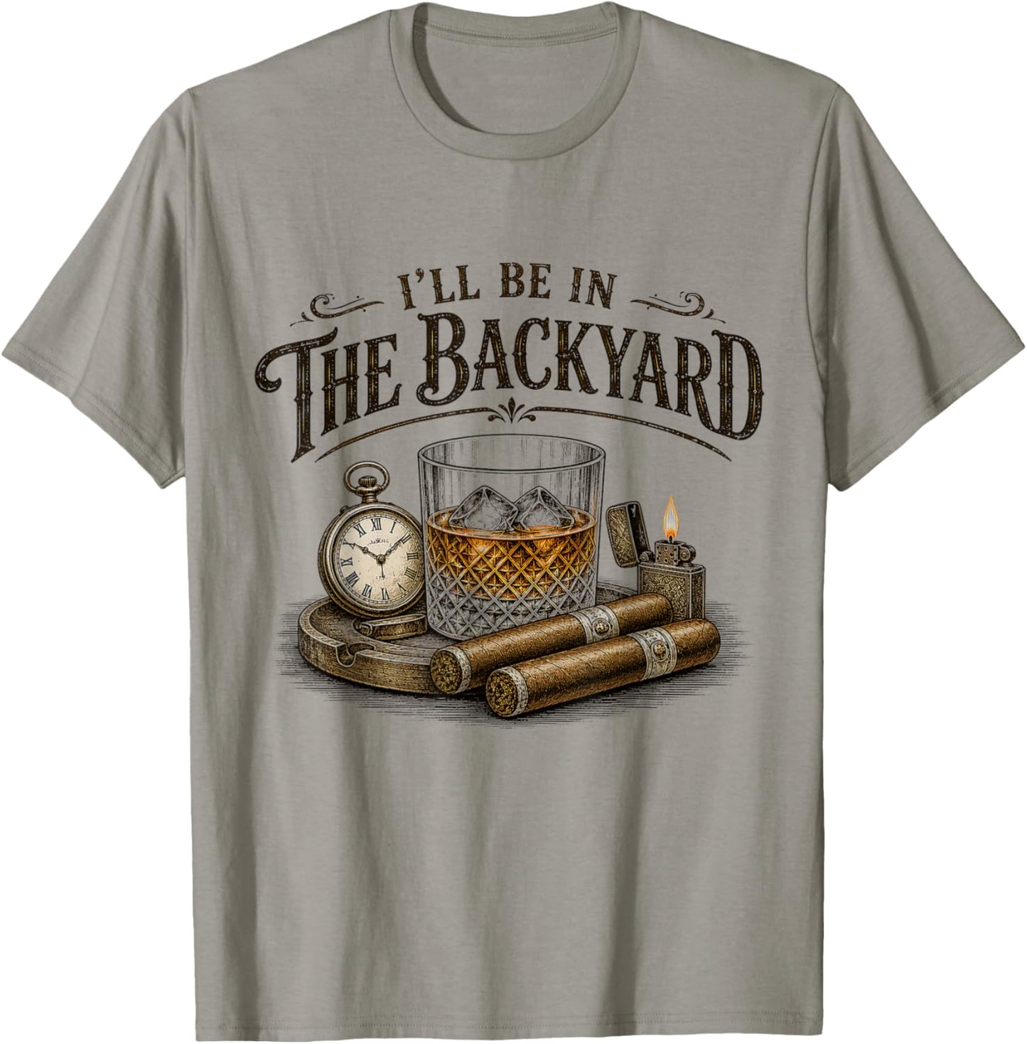 I'll Be in The Backyard Cigar and Bourbon Vintage Retro T-Shirt - T-Shirt | Sand