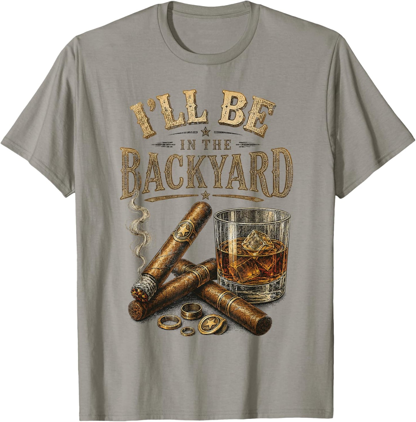 I'll Be in The Backyard Cigar and Bourbon Retro Vintage T-Shirt - T-Shirt | Sand