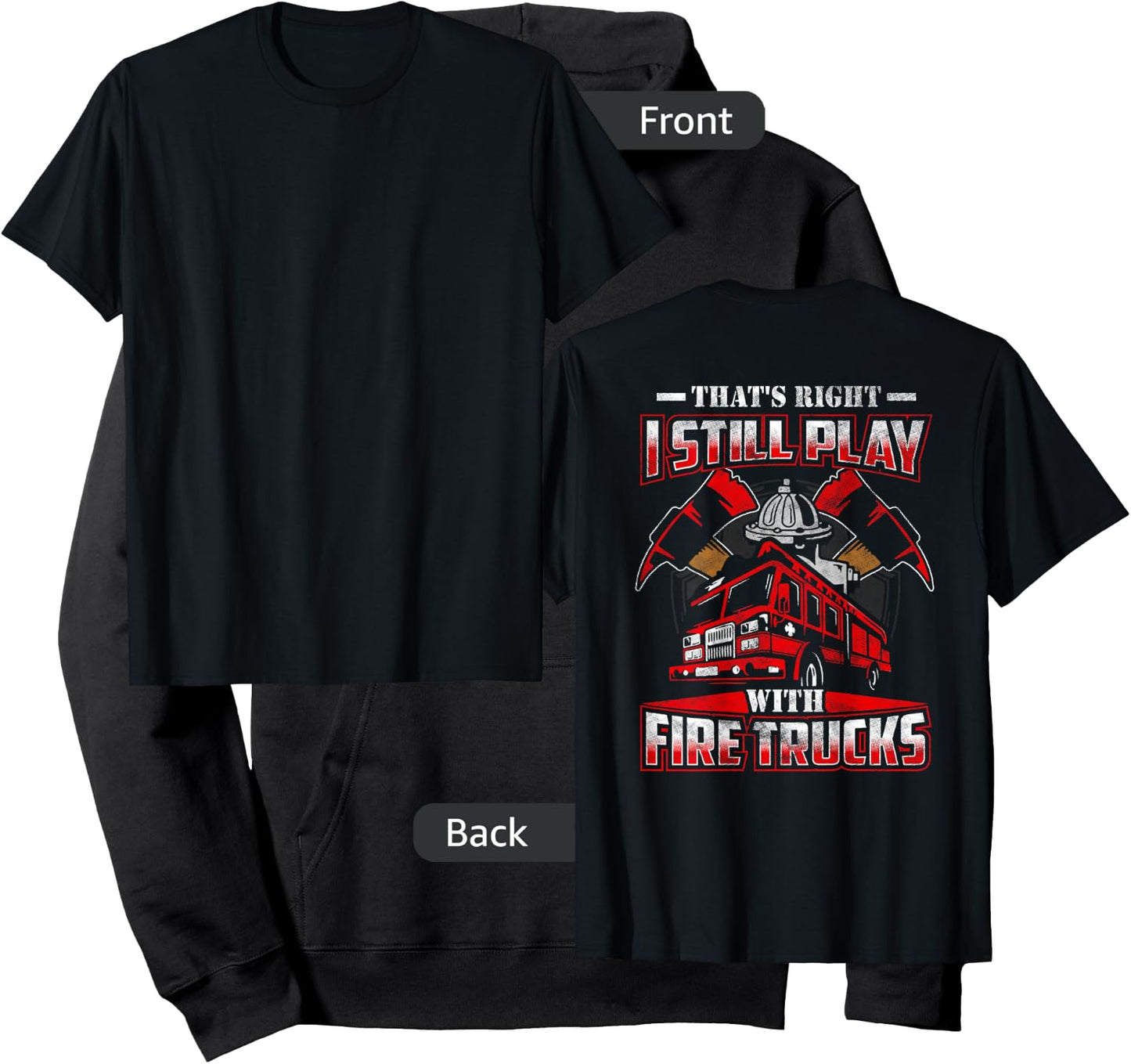 I Still Play With Fire Trucks Funny Firefighter Shirt Men Hoodie - Hoodie | Black