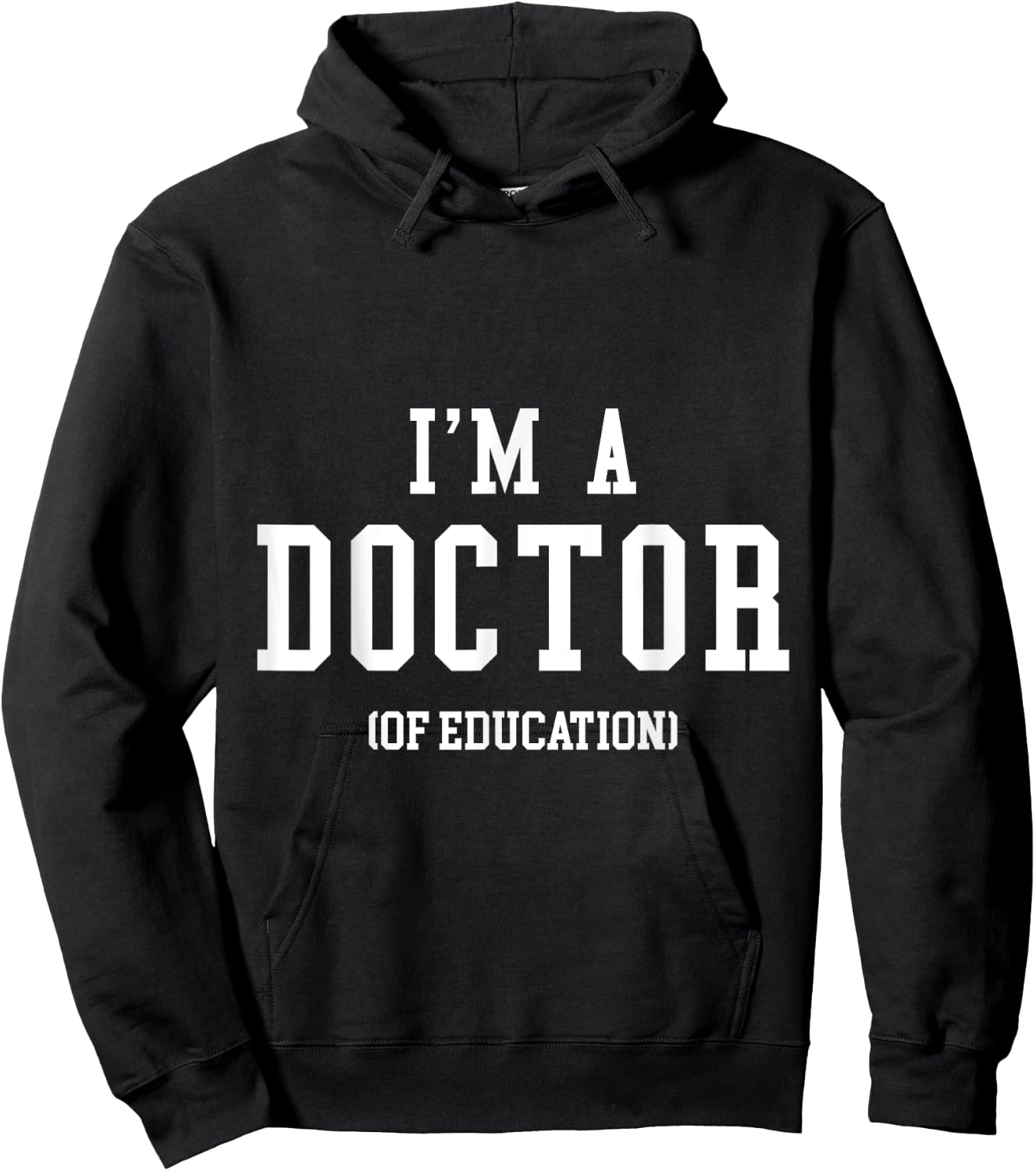 I'm a Doctor of Education for PhD Graduates, Teacher Men Women Hoodie - Hoodie | Black
