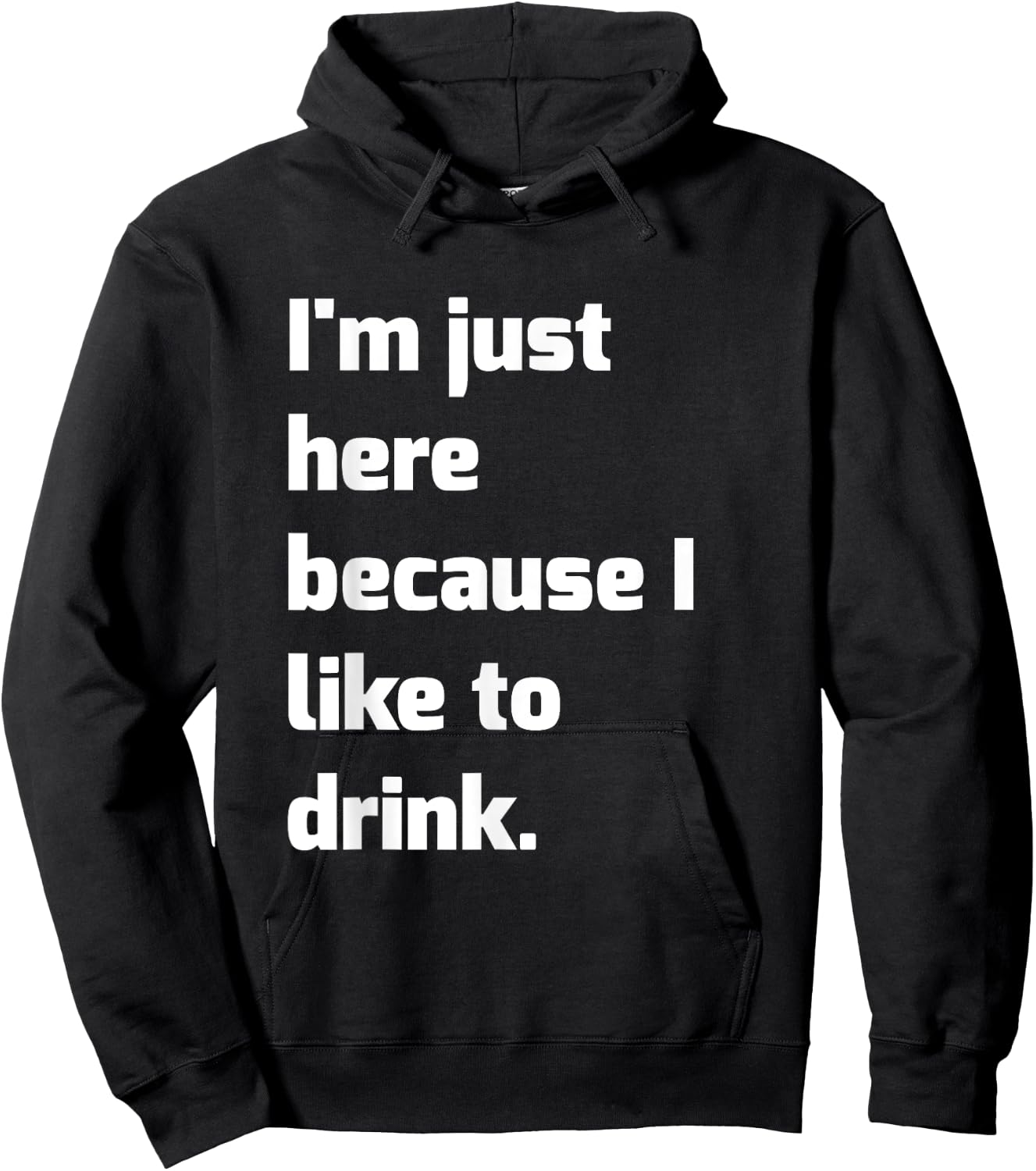 I'm Just Here Because I like to Drink Funny Workout Shirt Hoodie - Hoodie | Black