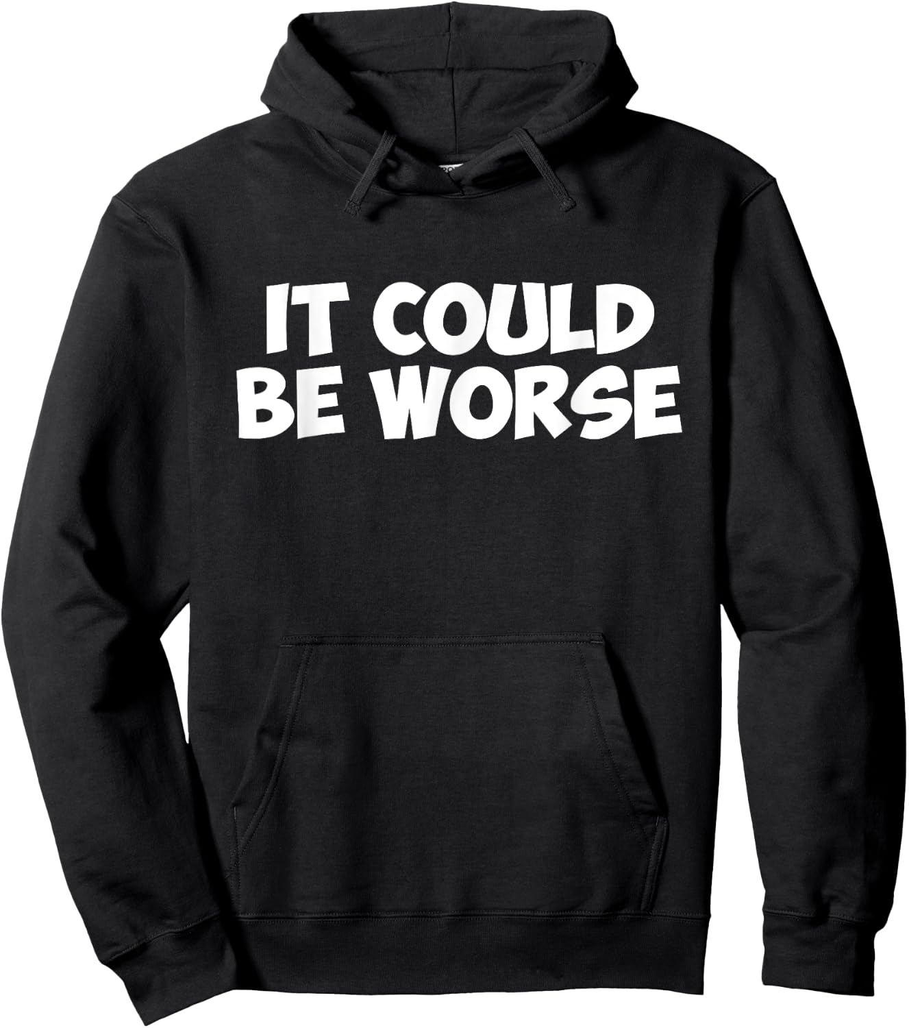 It Could Be Worse Funny Text T Shirt Hoodie - Hoodie | Black