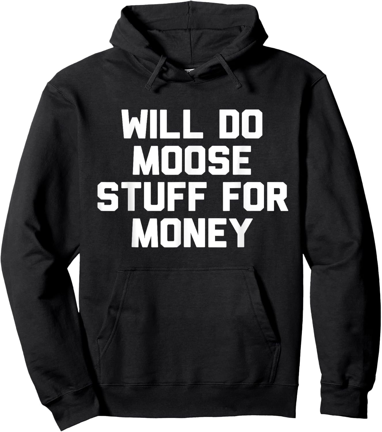 Will Do Moose Stuff For Money Novelty Gift Hoodie - Hoodie | Black