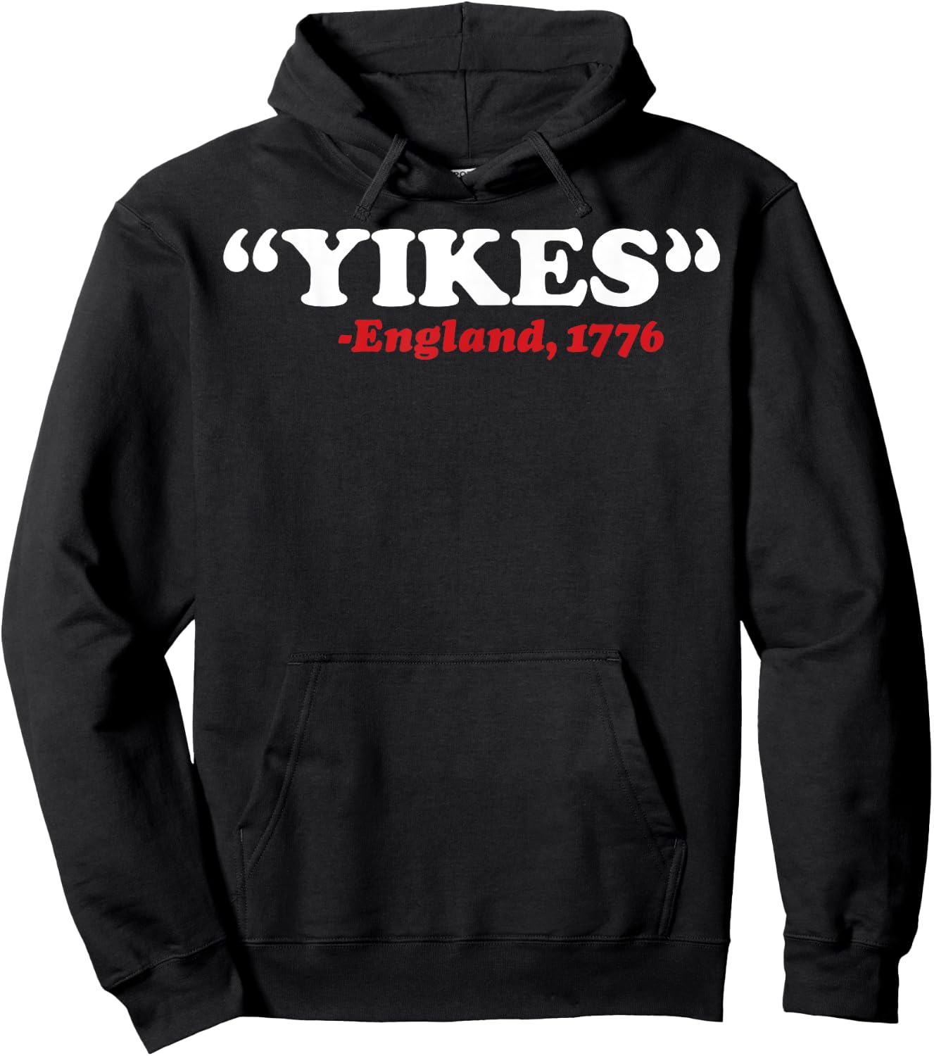 Yikes England 1776 Funny 4th Of July Independence Day Gift Hoodie - Hoodie | Black