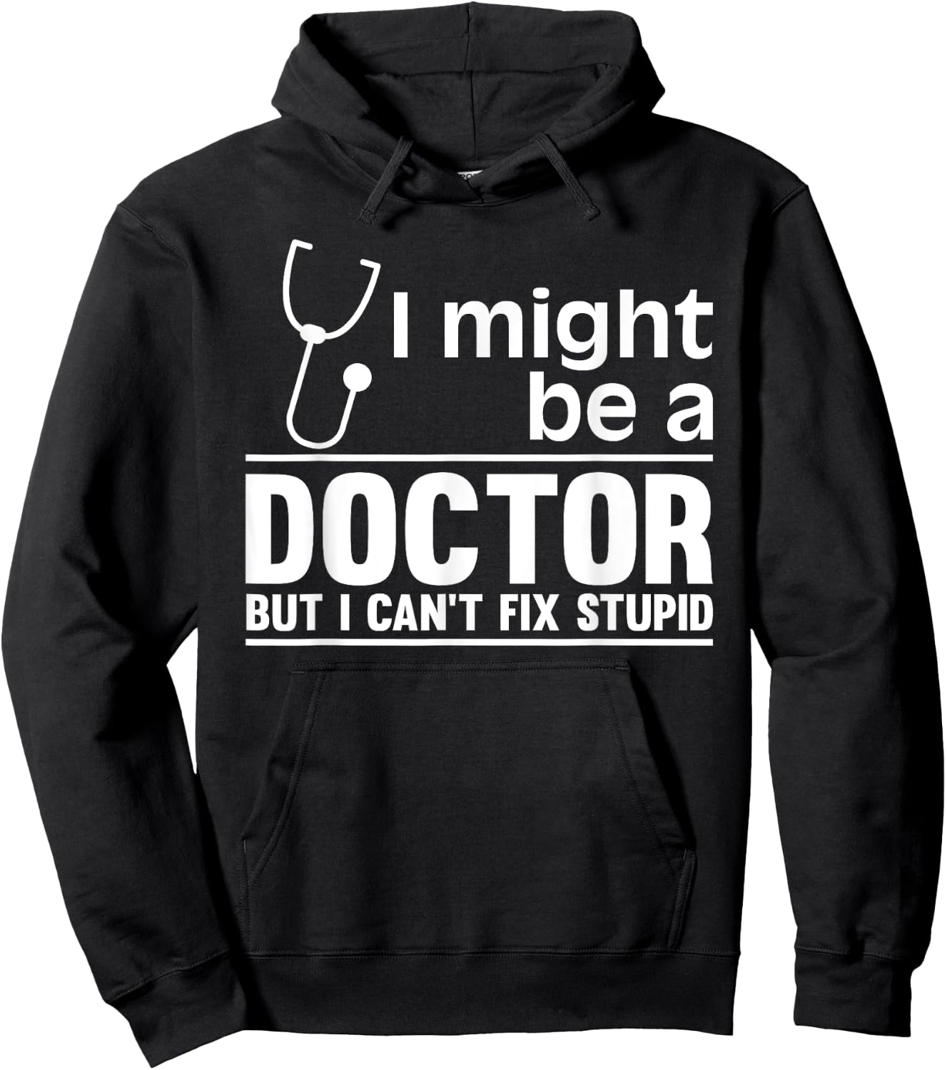I Might Be A Doctor But I Can't Fix Stupid - Funny Medical Hoodie - Hoodie | Black