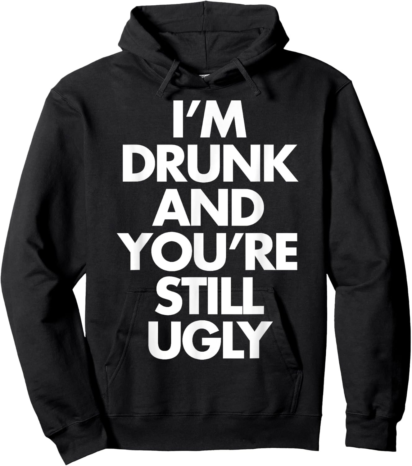 I'm Drunk and You're Still Ugly Funny Humor Drink Beer Hoodie - Hoodie | Black
