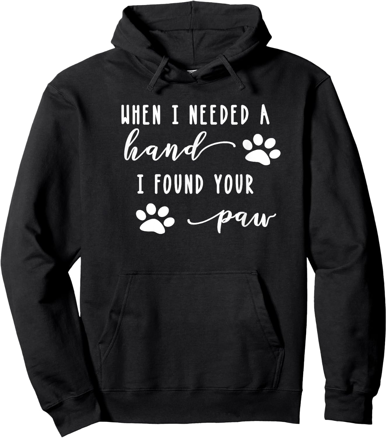 Cute Dog Quote When I Needed A Hand I Found Your Paw Print Hoodie - Hoodie | Black