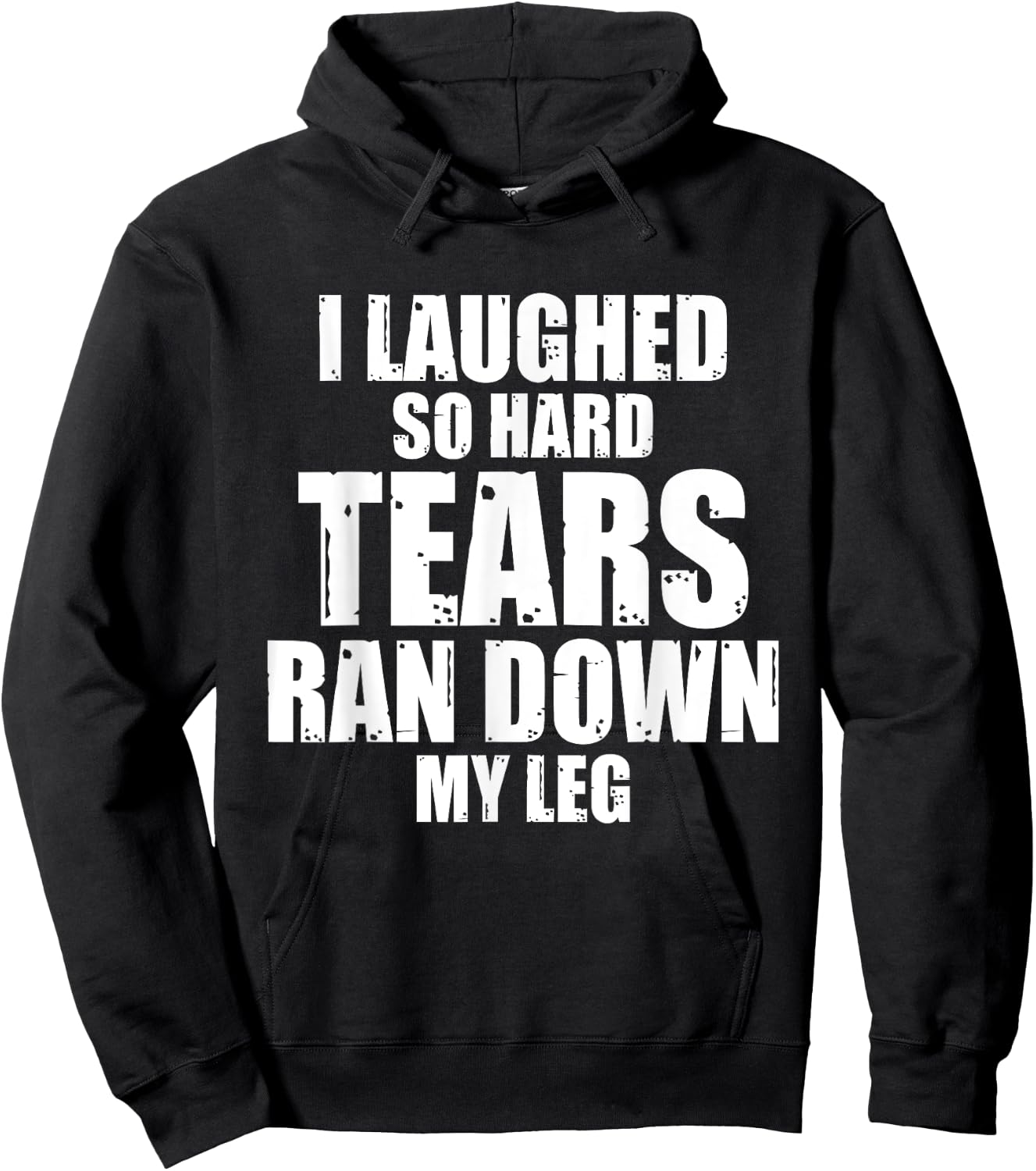 I Laughed So Hard Tears Ran Down My Leg Funny Quotes Sarcasm Hoodie - Hoodie | Black