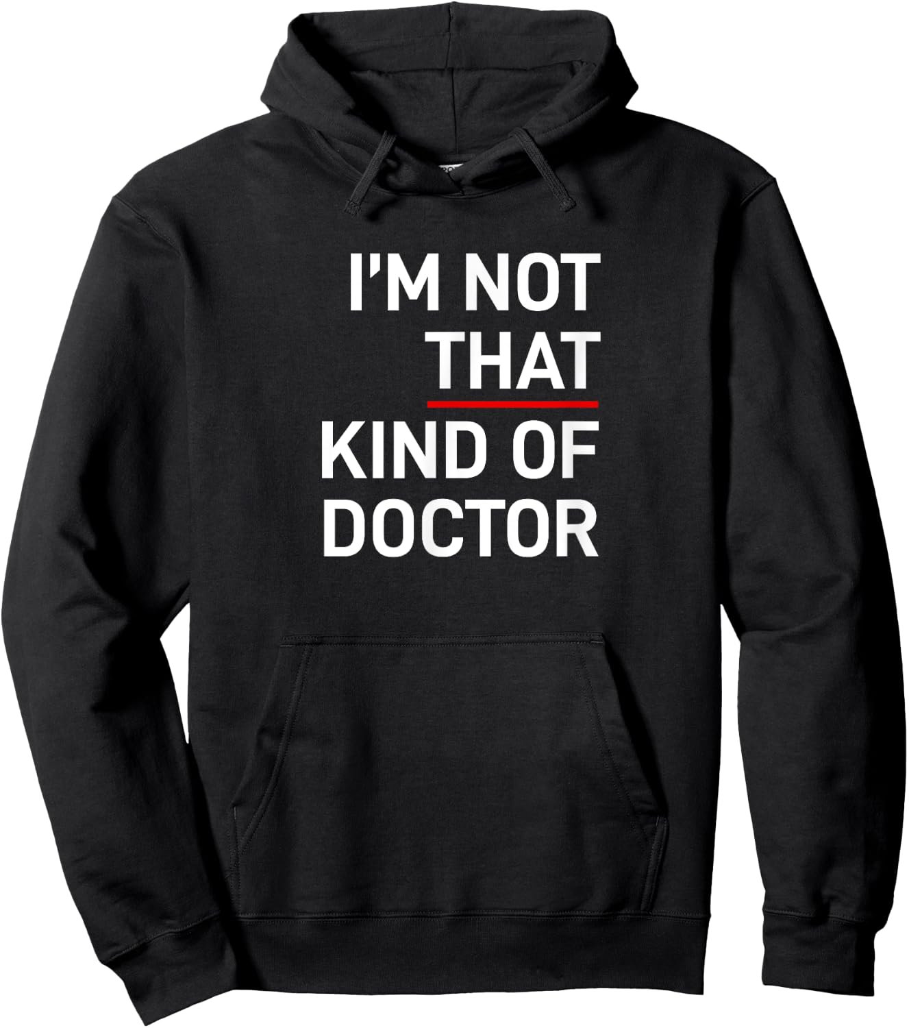 I'm Not That Kind of Doctor Ph.D Gift Hoodie - Hoodie | Black