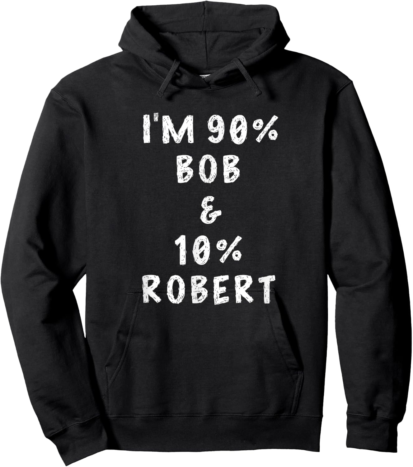 I'm Bob Robert Saying Funny Name Things Men Named Bob Gifts Hoodie - Hoodie | Black