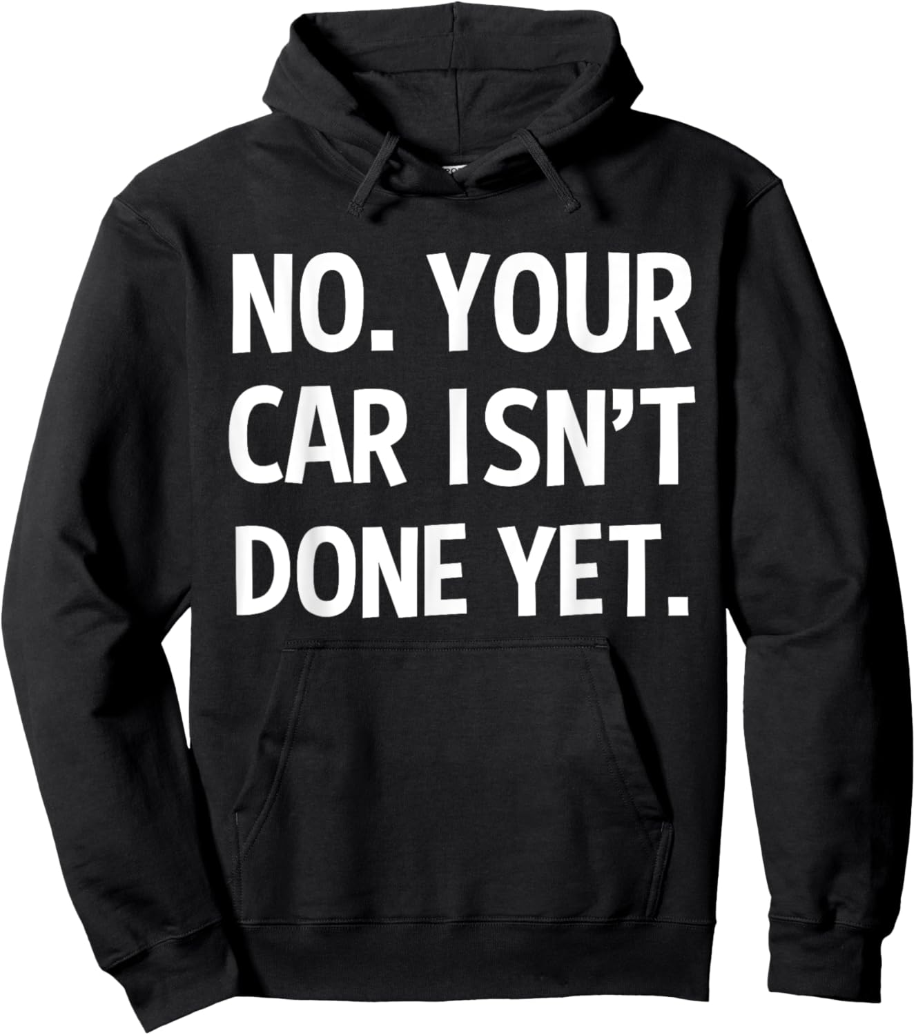 No Your Car Isn't Done Yet Funny Auto Mechanic Gag Gift Hoodie - Hoodie | Black