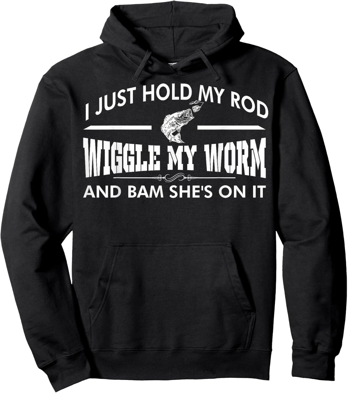 I Just Hold My Rod Wiggle My Worm And Bam Shes On It Hoodie - Hoodie | Black