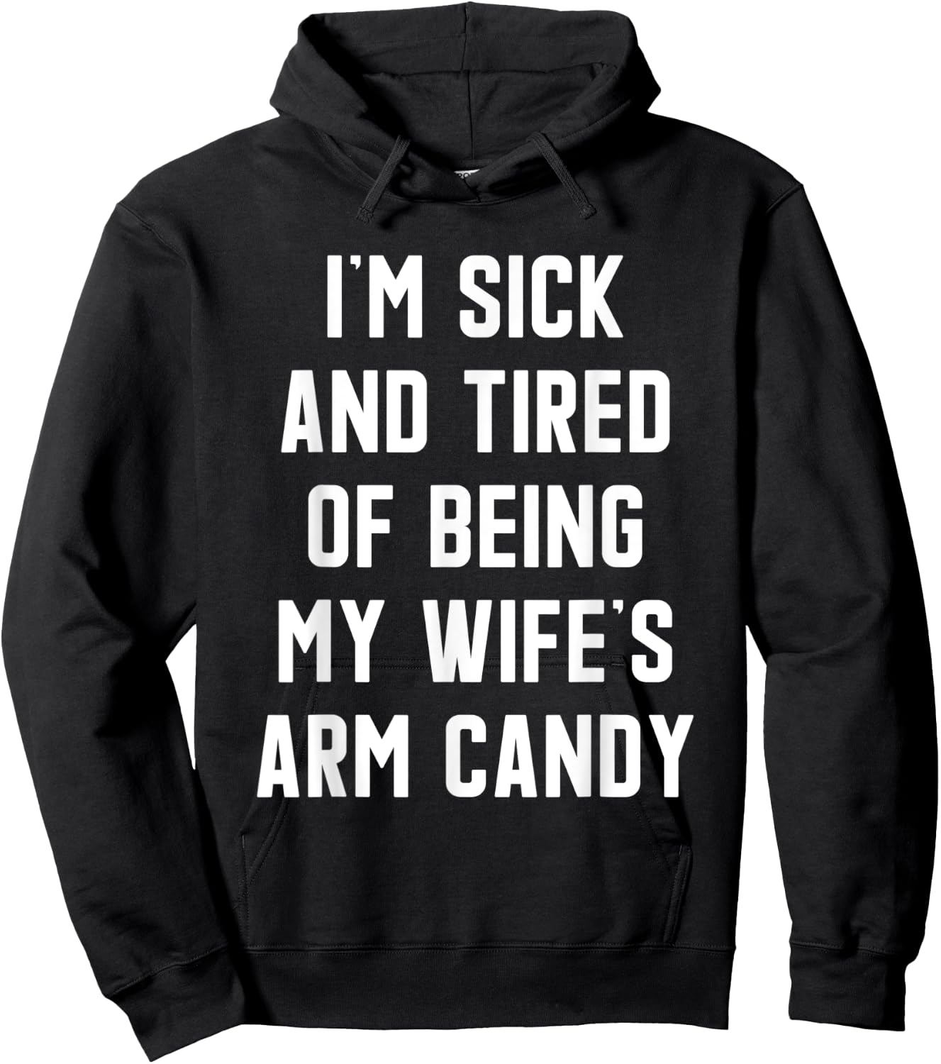 I'm Sick and Tired Of Being My Wife's Arm Candy Hoodie - Hoodie | Black