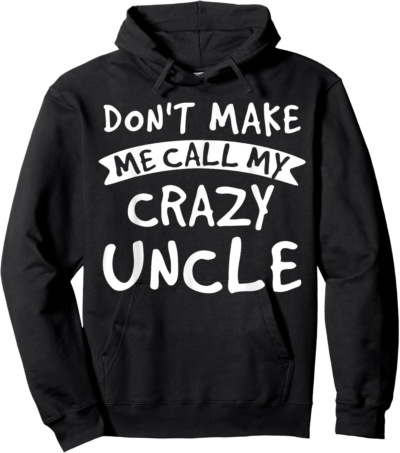 Don't Make Me Call My Crazy Uncle - Nephew Niece Funny Gift Hoodie - Hoodie | Black