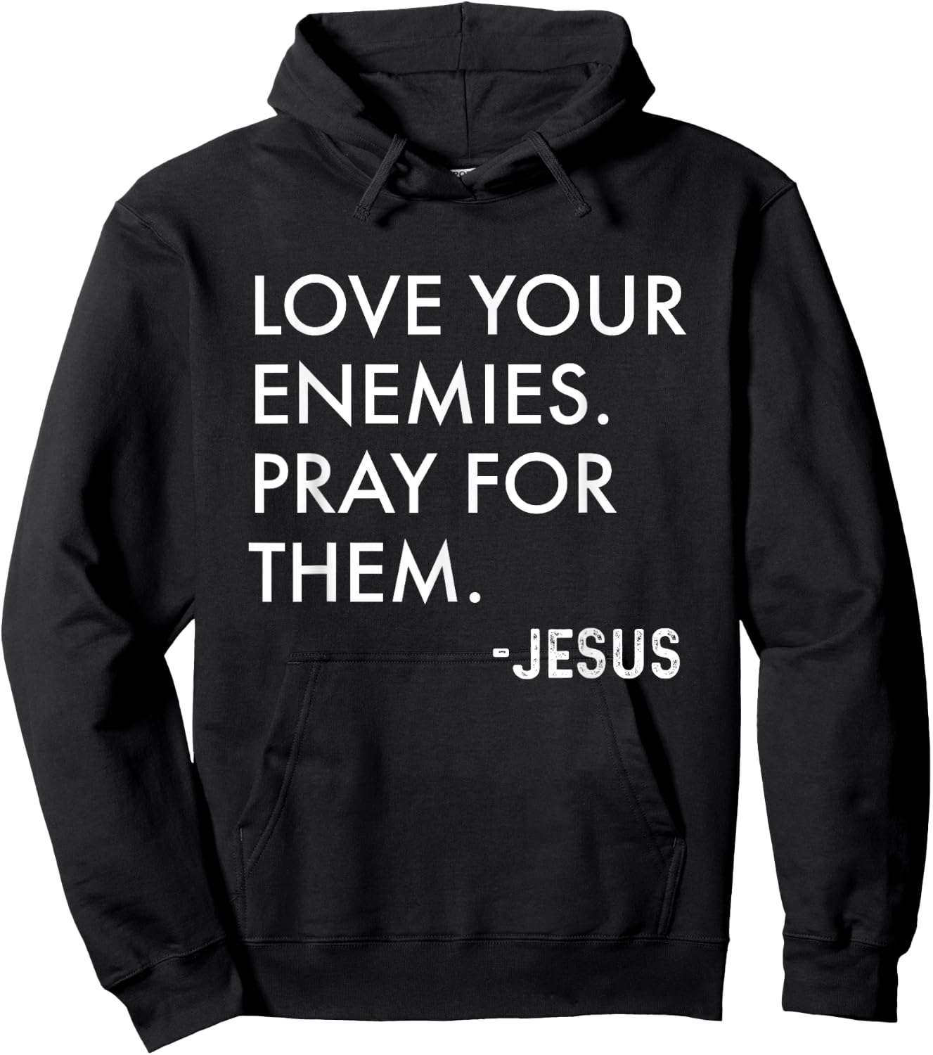 Love Your Enemies. Pray For Them. -Jesus | Christian Bible Hoodie - Hoodie | Black