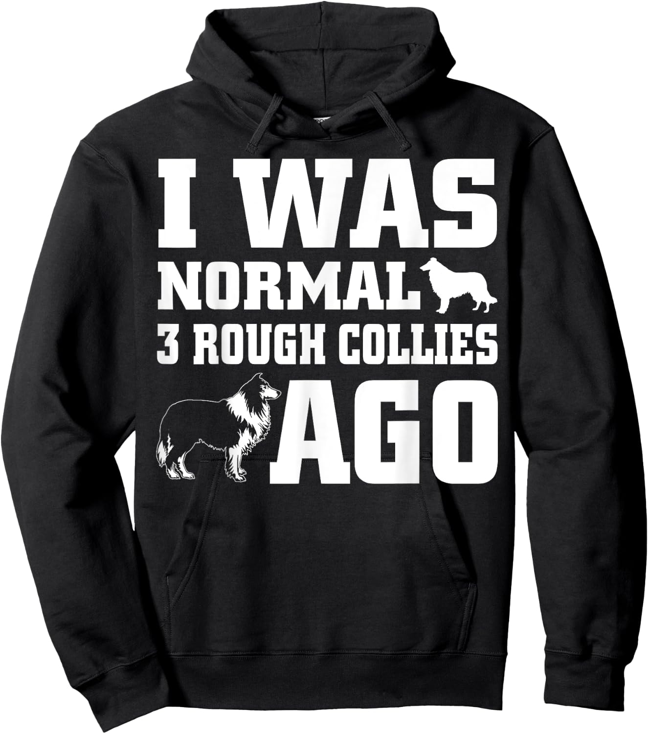 Rough Collie shirt I Was Normal 3 Rough Collies Ago Hoodie - Hoodie | Black
