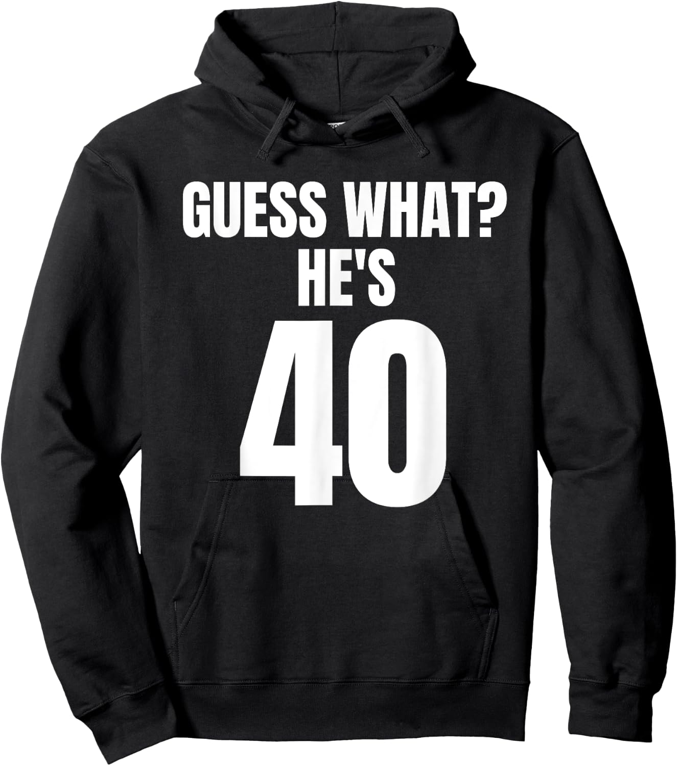 Funny Guess What? He's 40 - Birthday Over The Hill Hoodie - Hoodie | Black