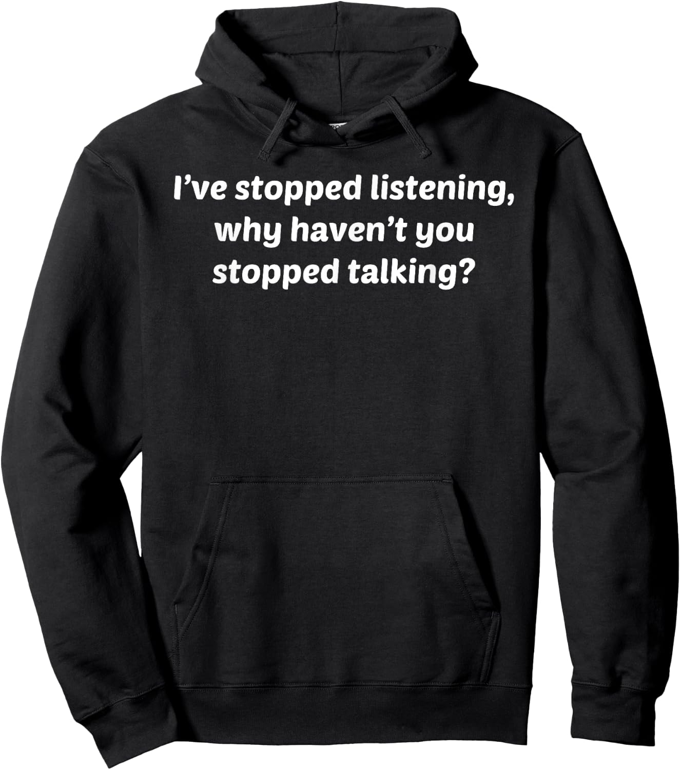 I've Stopped Listening Why Haven't You Stopped Talking Shirt Hoodie - Hoodie | Black