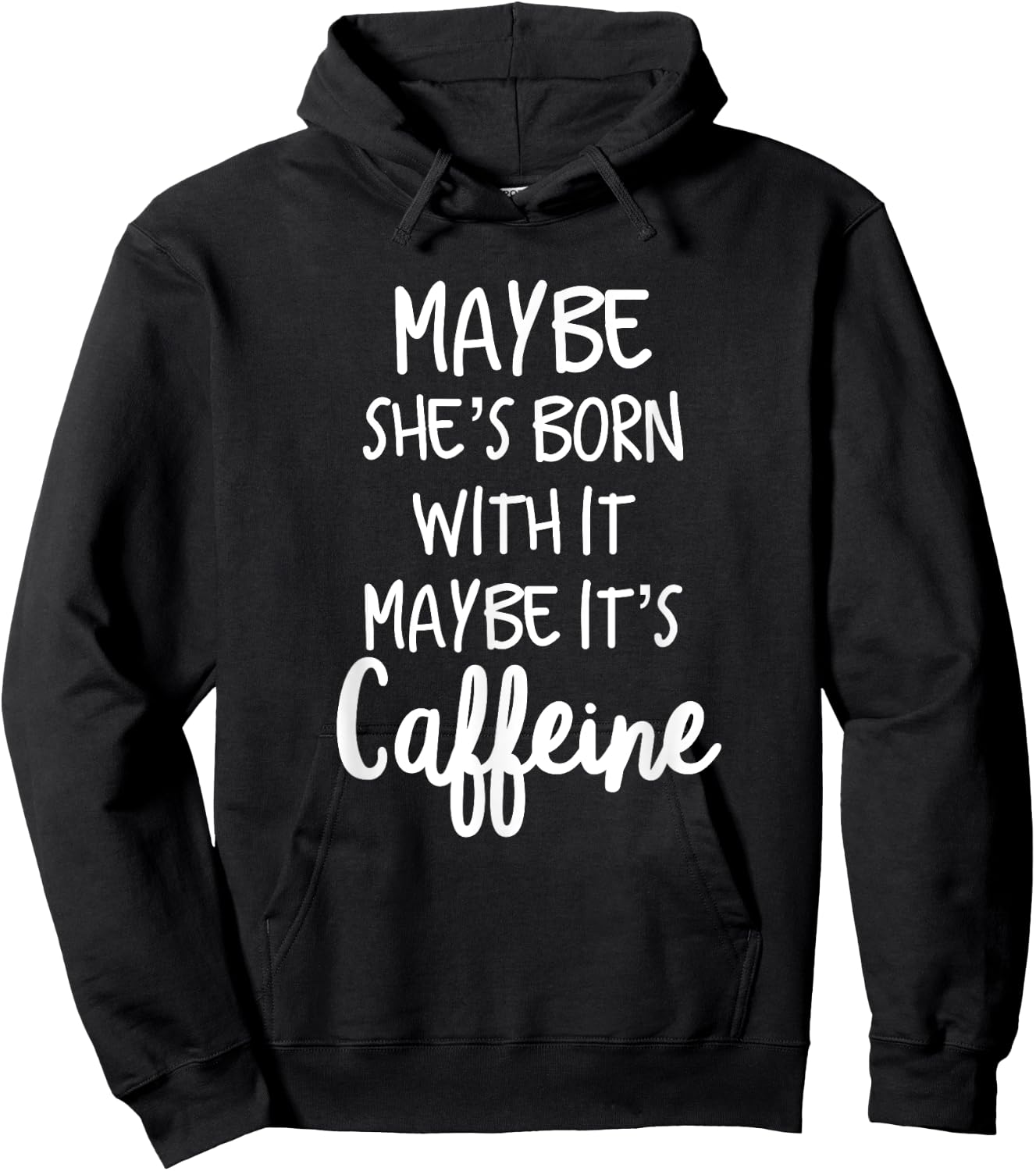Maybe she's born with it maybe its caffeine funny T shirt Hoodie - Hoodie | Black