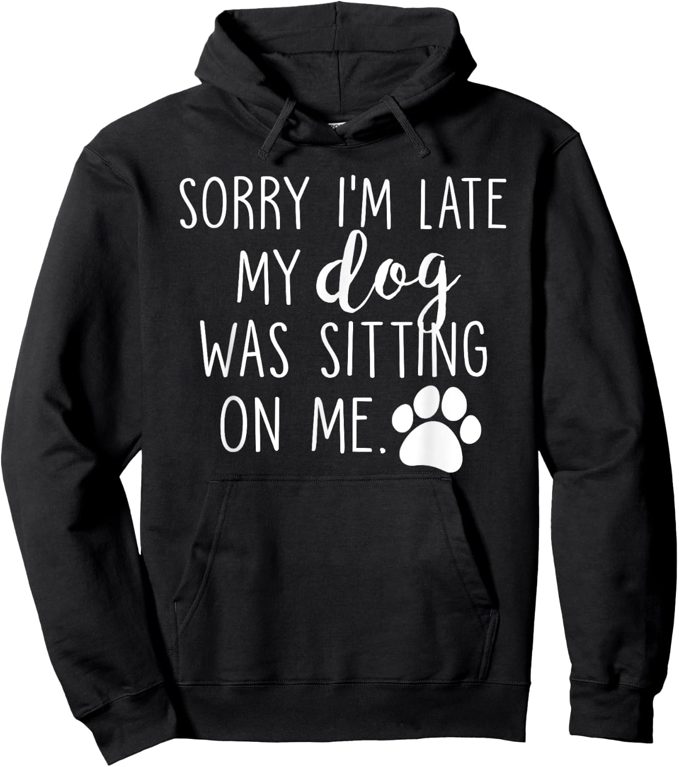 Sorry I'm Late My Dog Was Sitting On Me Hoodie - Hoodie | Black