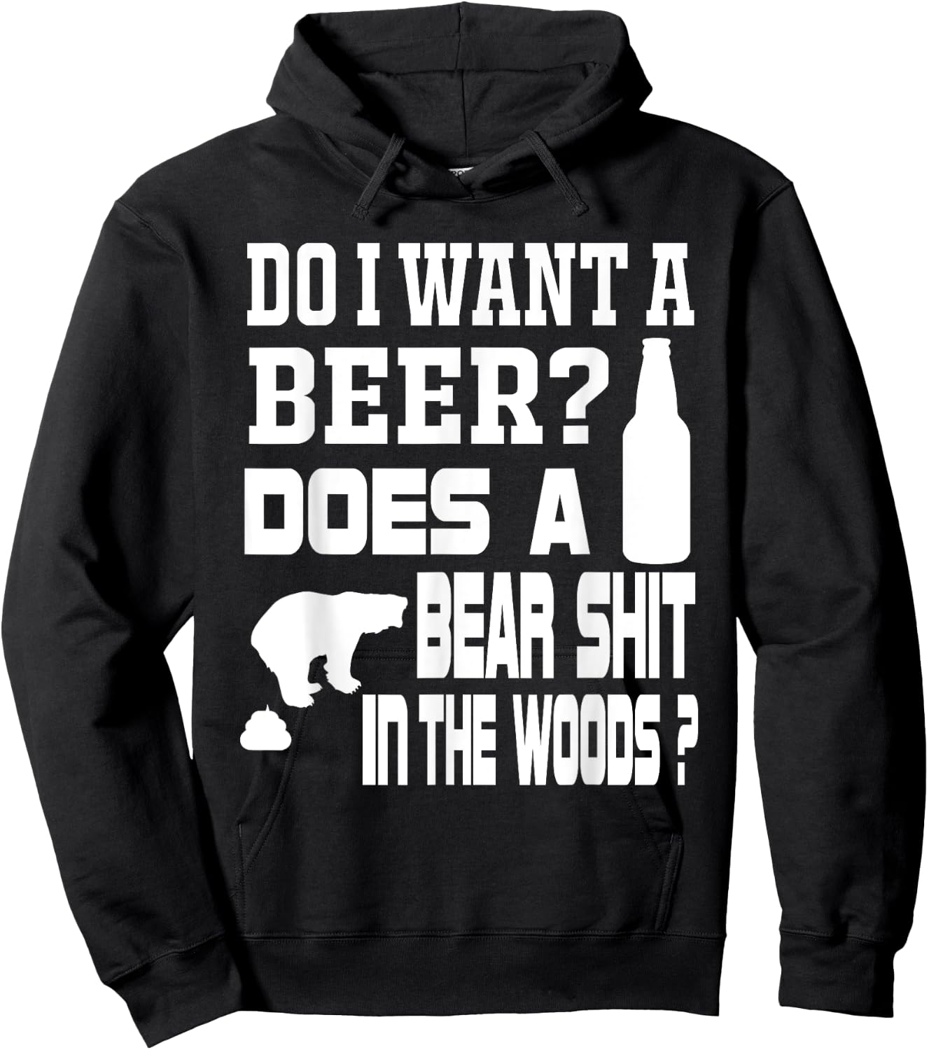 Do I Want A Beer ? Does a Bear Shit in the Woods ? Hoodie - Hoodie | Black