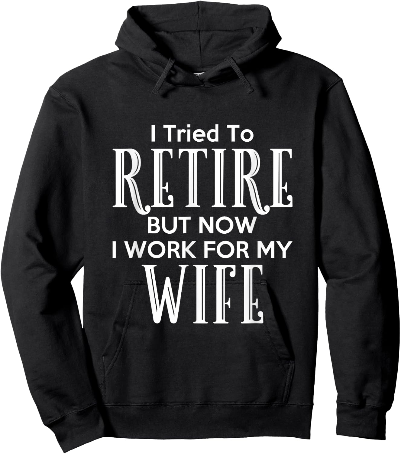 I Tried To Retire But Now I Work For My Wife Hoodie - Hoodie | Black