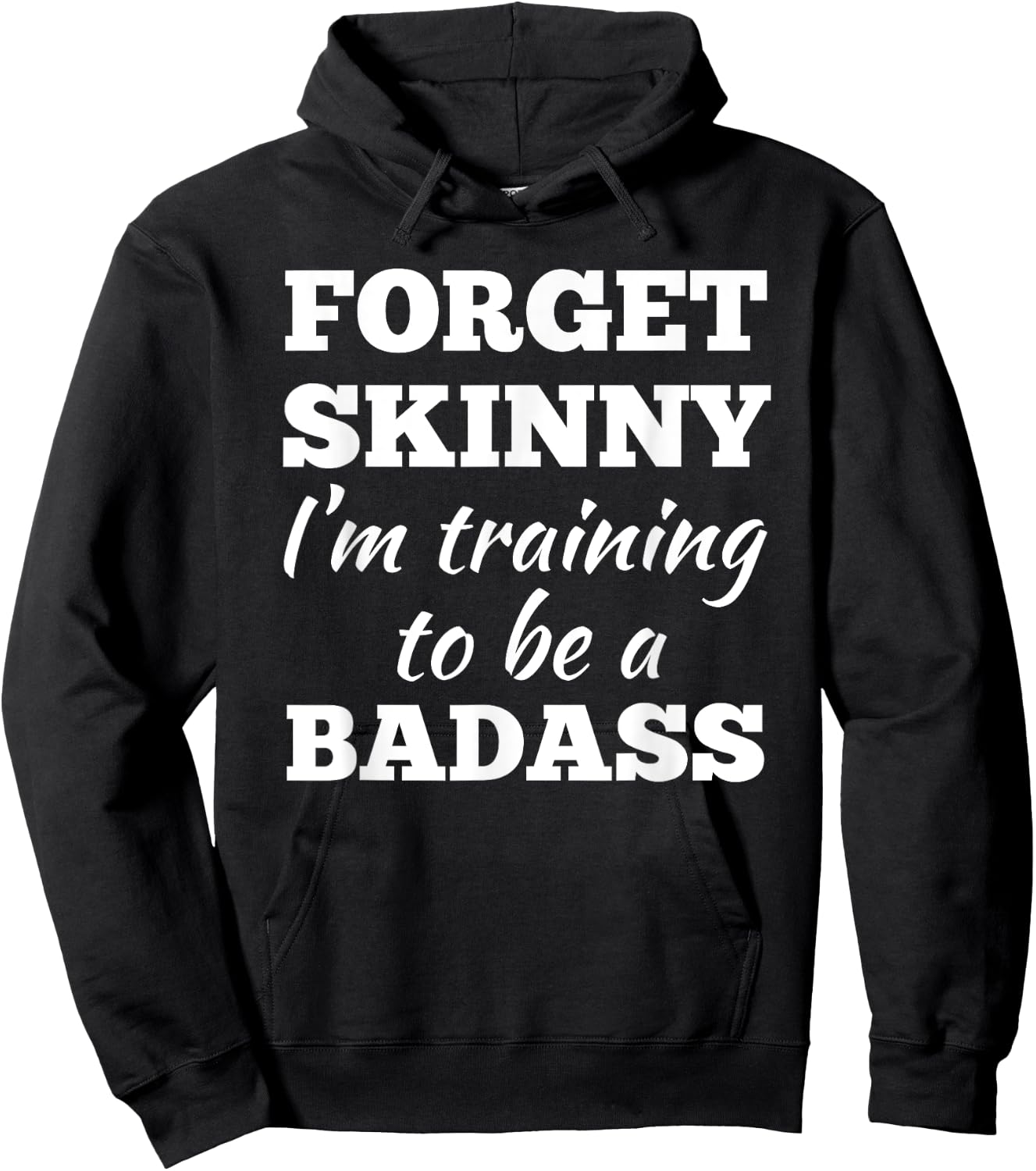 Forget Skinny Im Training To Be A Badass Fitness Gym Hoodie - Hoodie | Black