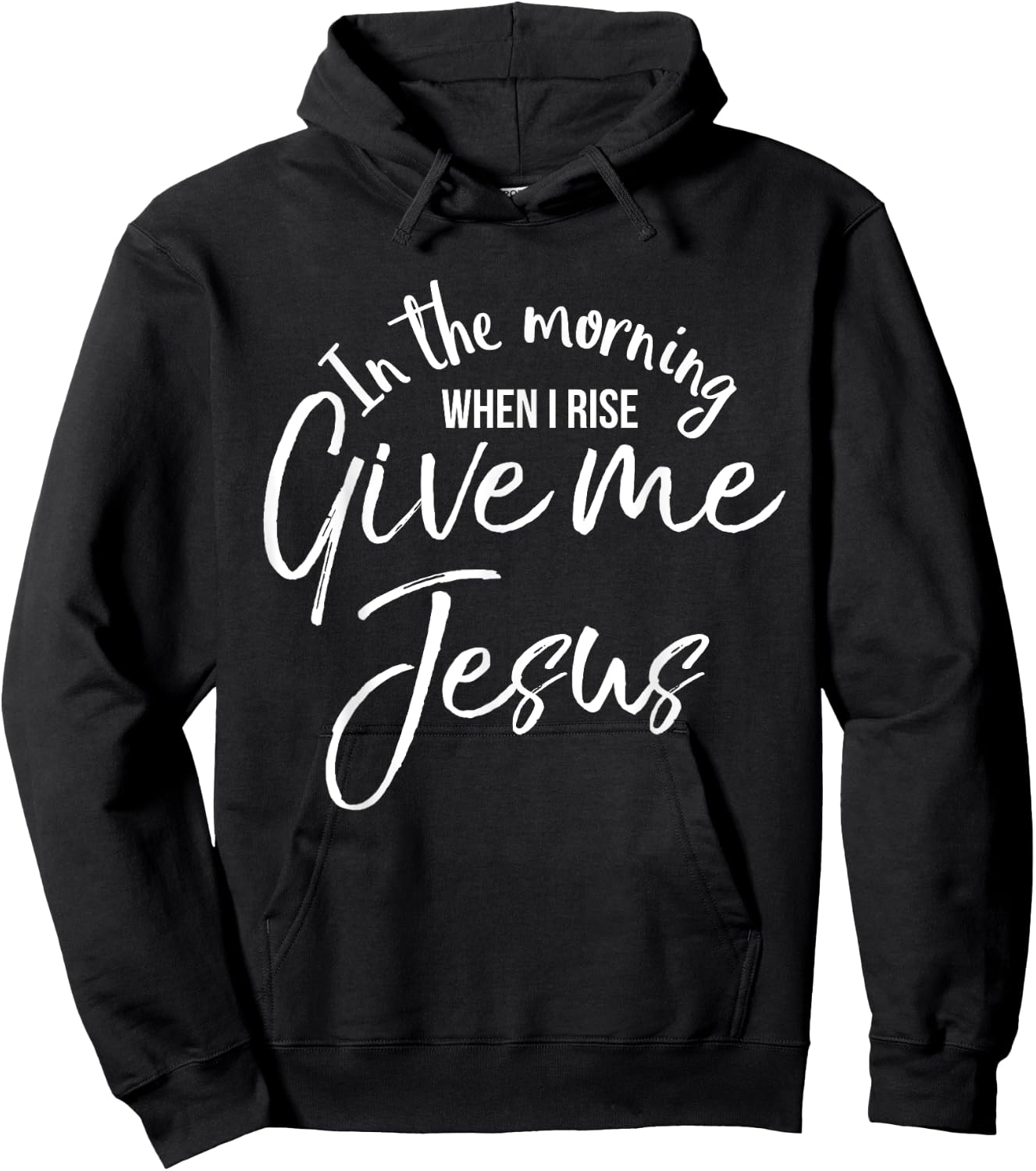 In the Morning When I Rise Give Me Jesus Shirt Christian Hoodie - Hoodie | Black