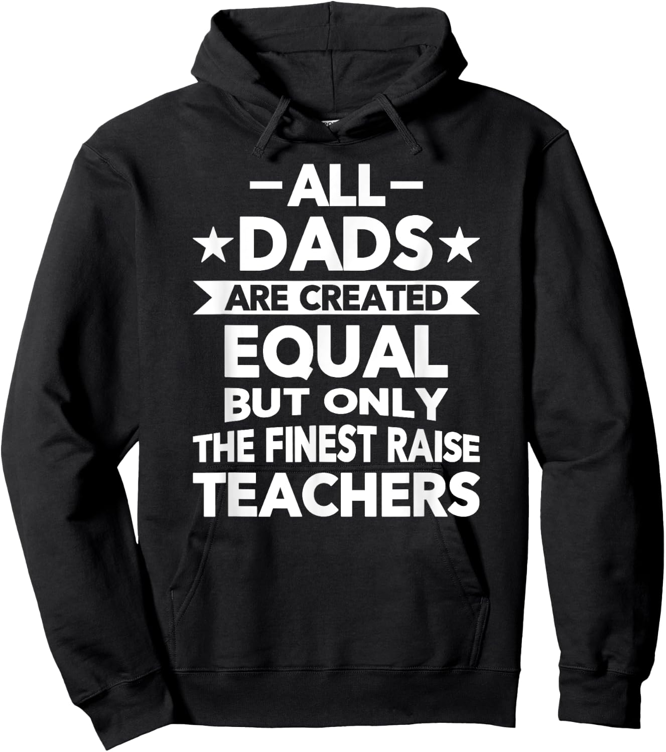All Dads Are Created Equal But the Finest Raise Teachers Hoodie - Hoodie | Black