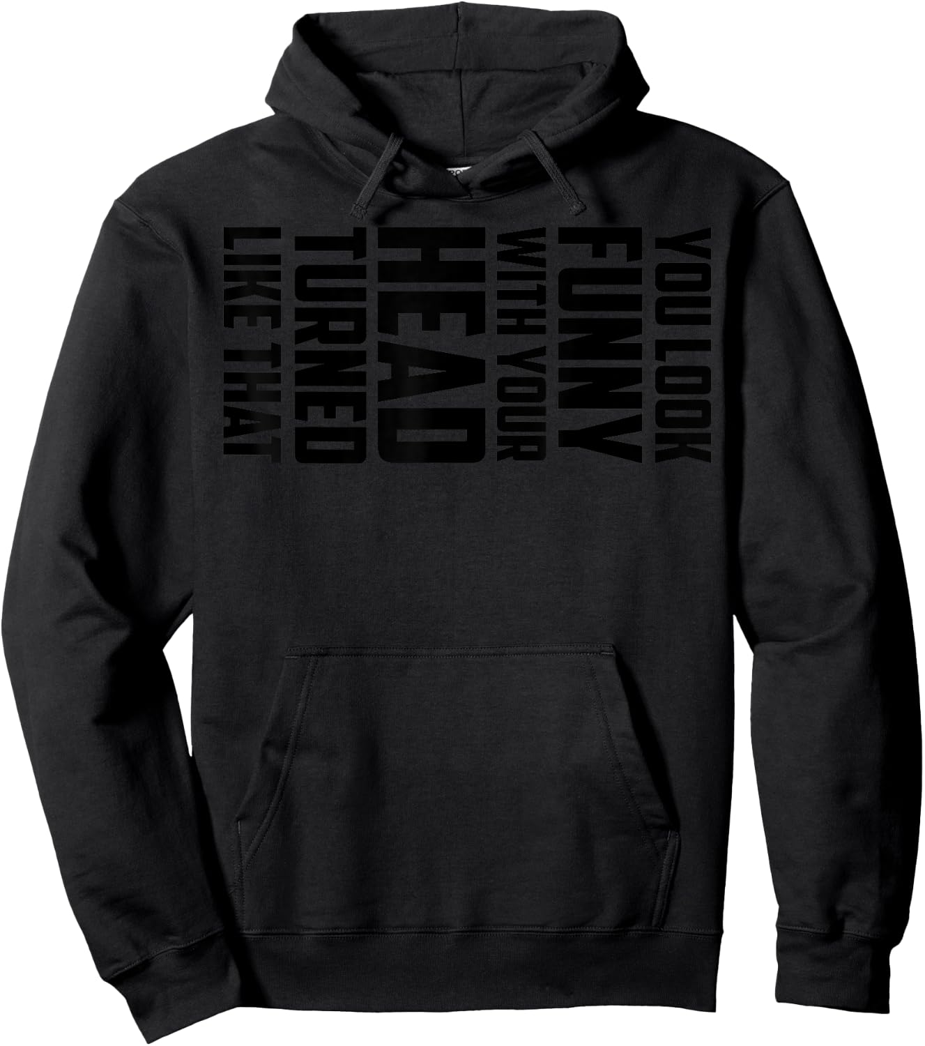 You Look Funny With Your Head Turned Like That Shirt Gift Hoodie - Hoodie | Black