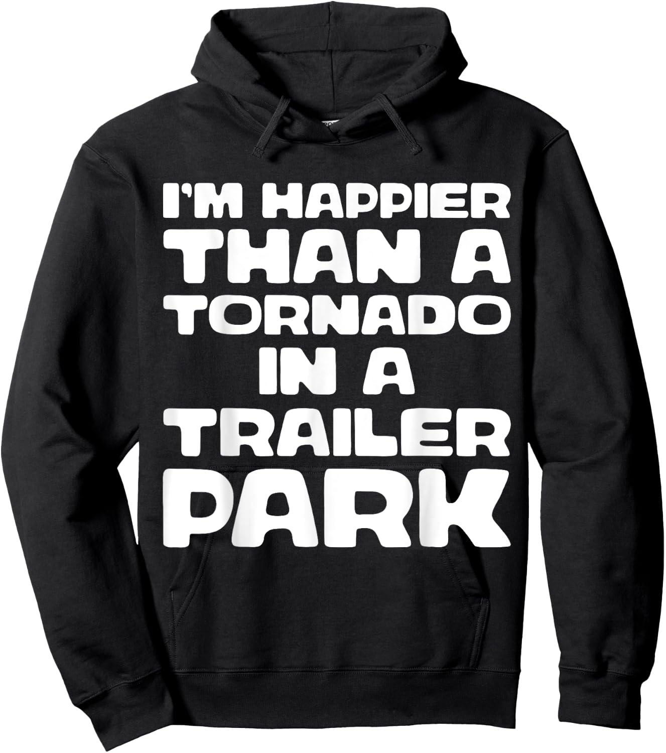 I'm Happier Than a Tornado in a Trailer Park Hoodie - Hoodie | Black