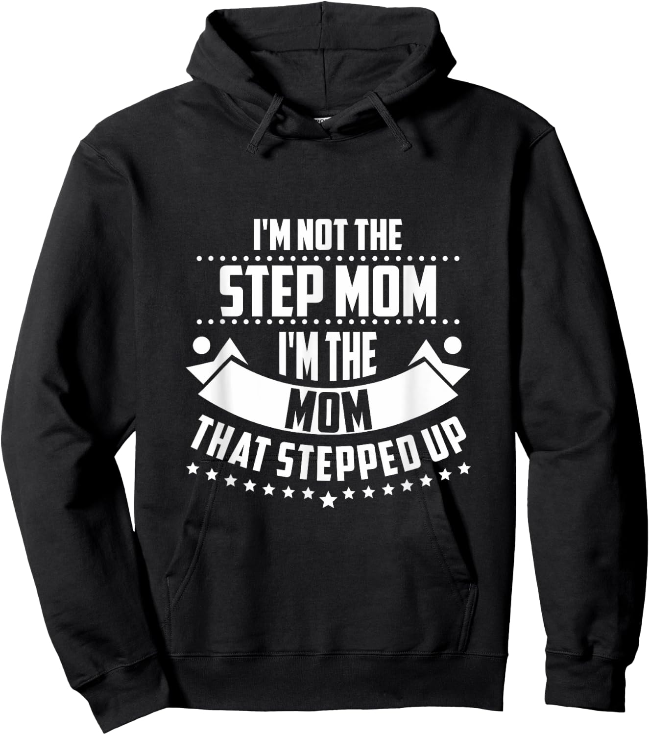 Im Not The Step Mom Im the Mom that Stepped Up T Shirt Hoodie - Hoodie | Black