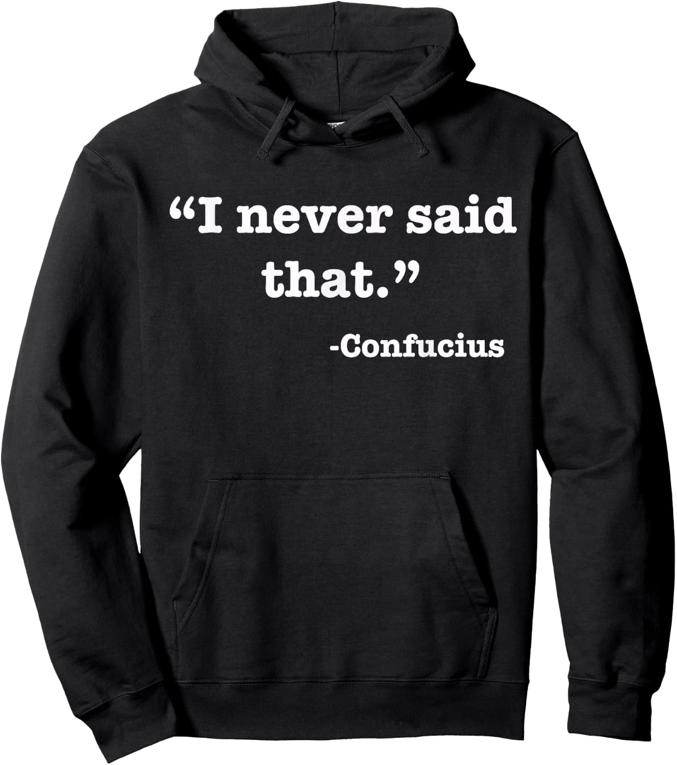 I Never Said That - Confucius - Funny T Shirt Hoodie - Hoodie | Black