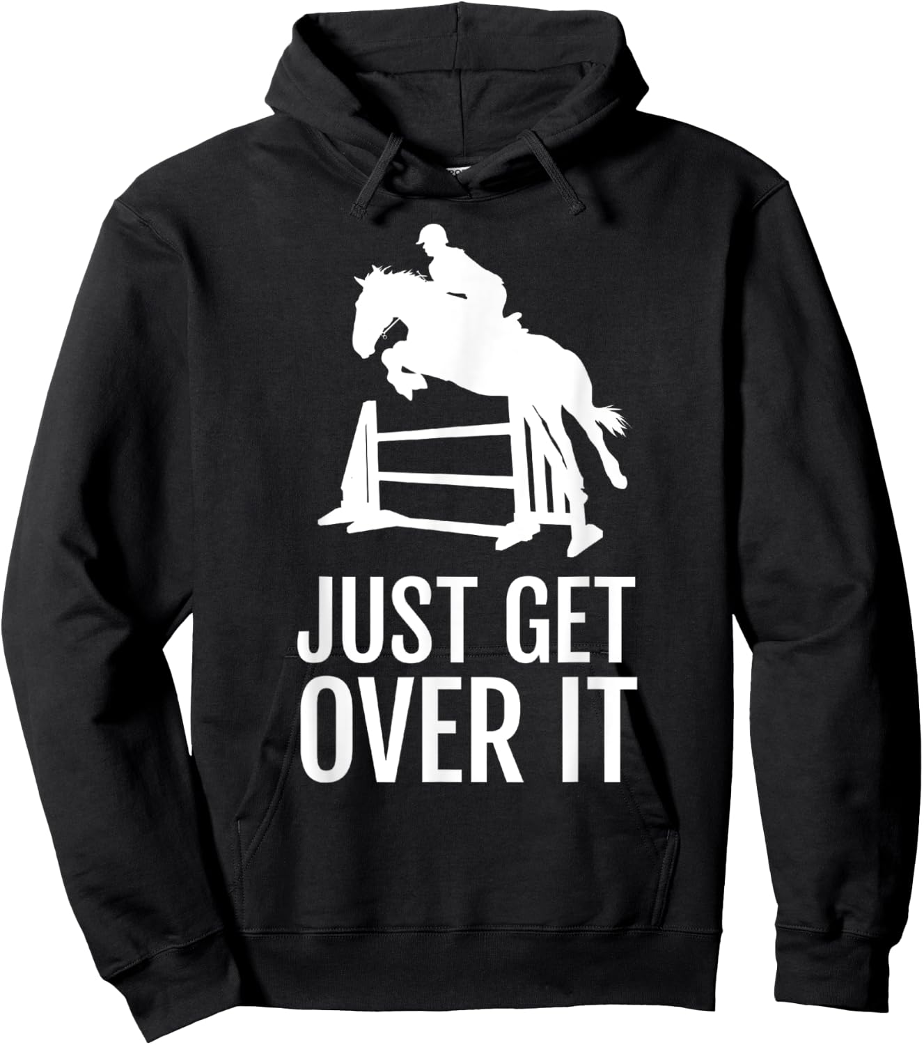 Just Get Over It - Equestrian Show, Jumping, Horse Hoodie - Hoodie | Black