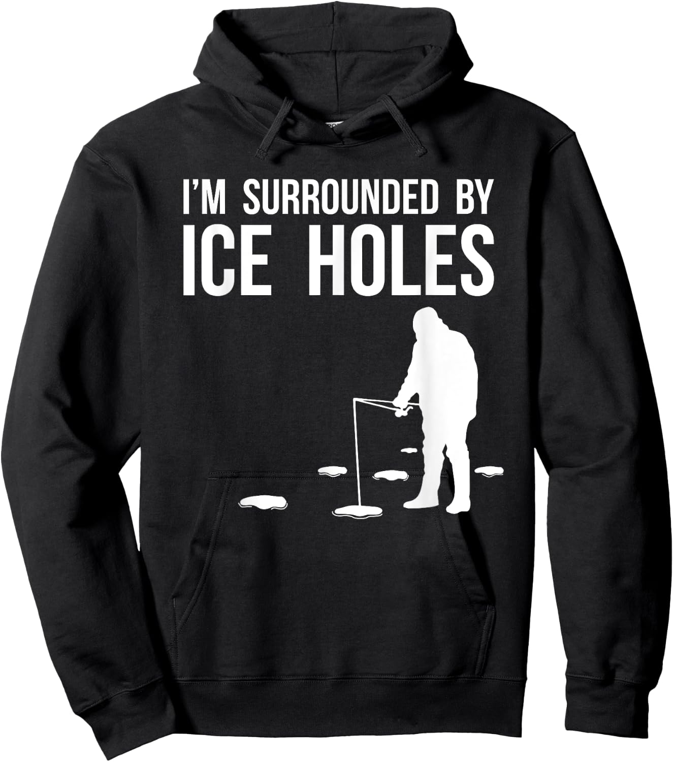 Funny Ice Fishing Design Gift I'm Surrounded By Ice Holes Hoodie - Hoodie | Black