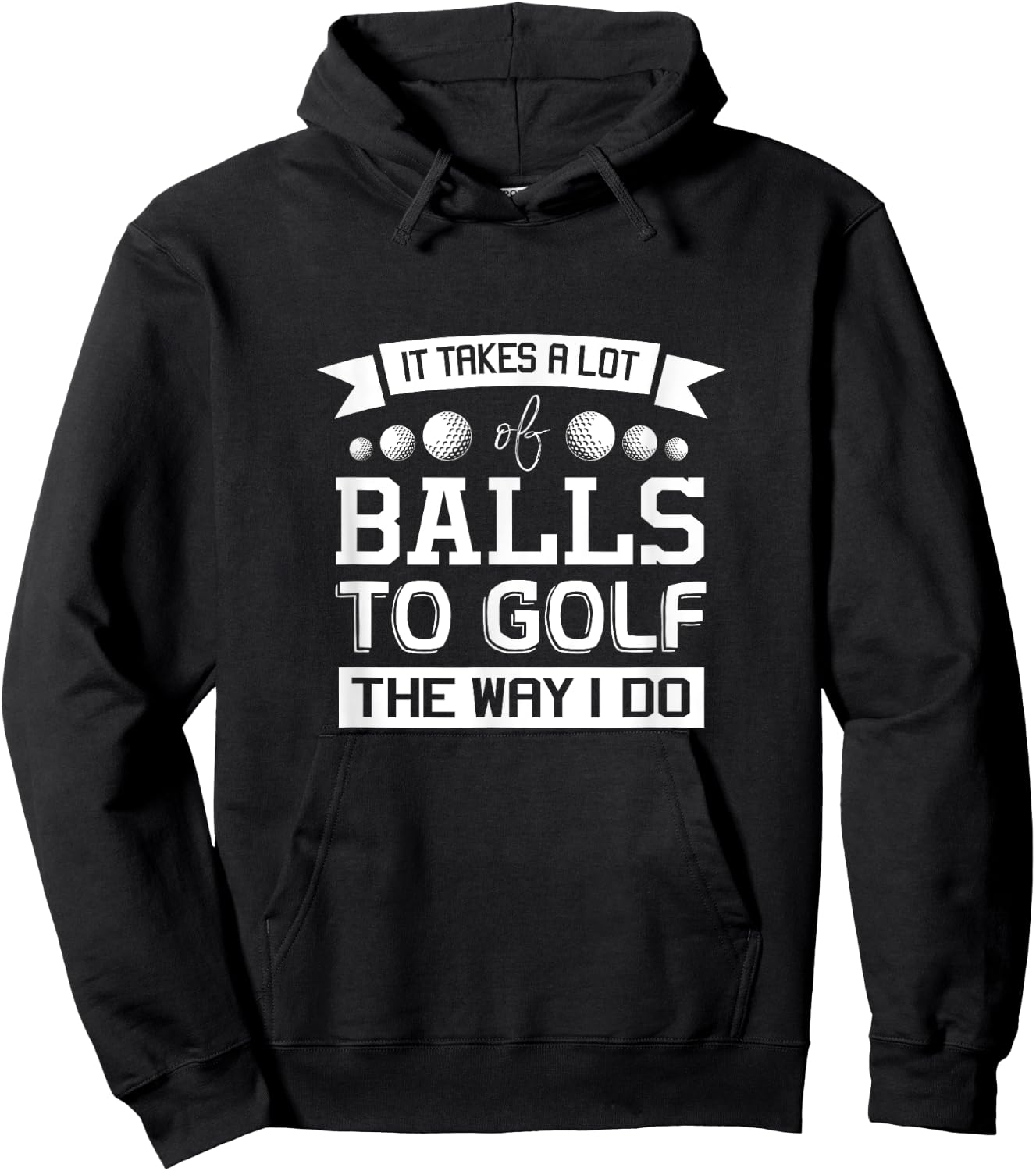 It Takes a Lot of Balls to Golf the Way I Do - Golf Shirt Hoodie - Hoodie | Black