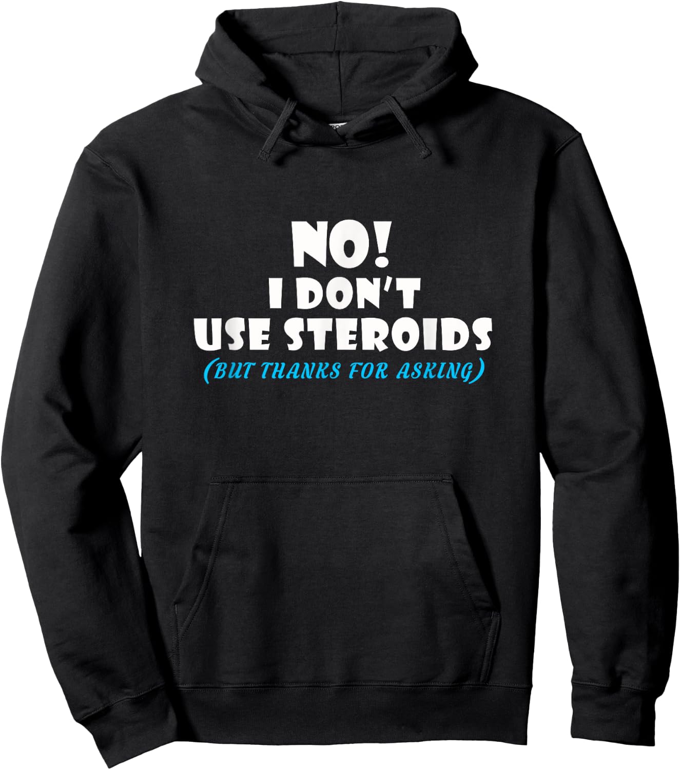 No I Dont Use Steroids But Thanks for Asking T shirt Hoodie - Hoodie | Black