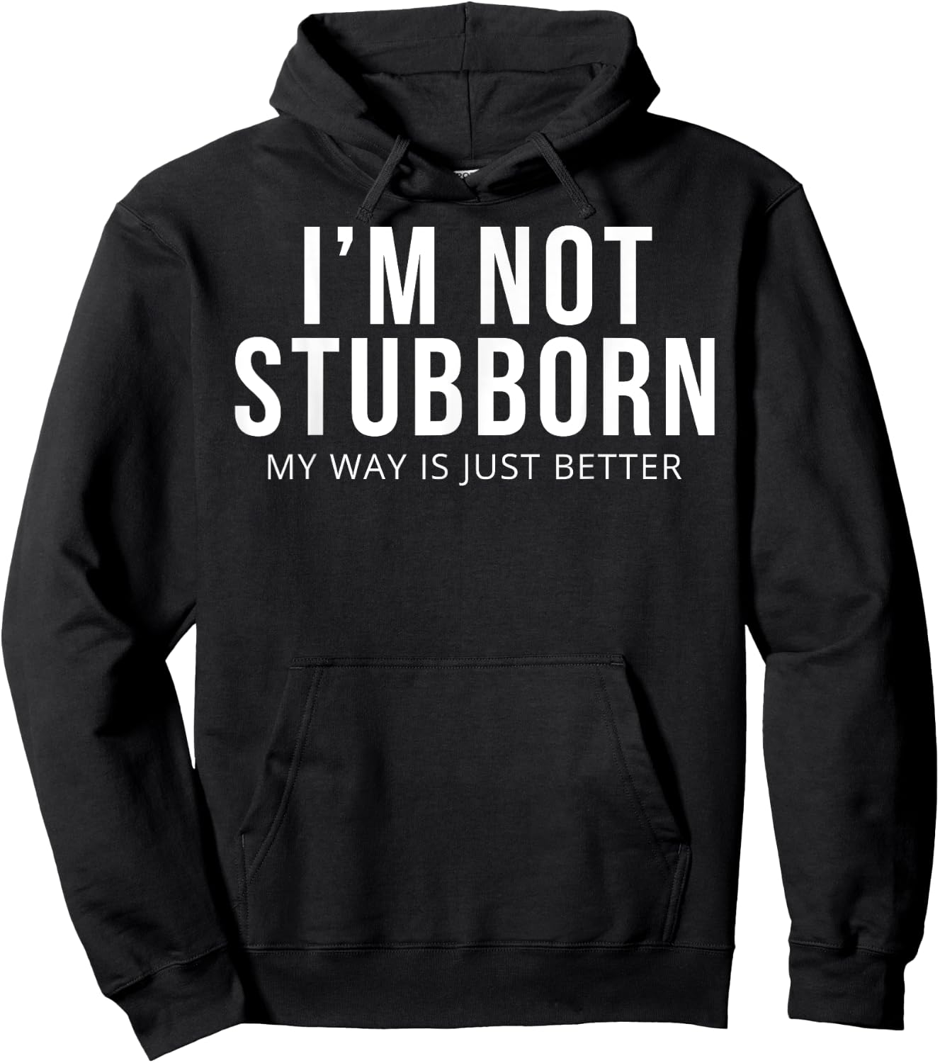 I'm Not Stubborn My Way Is Just Better Hoodie - Hoodie | Black