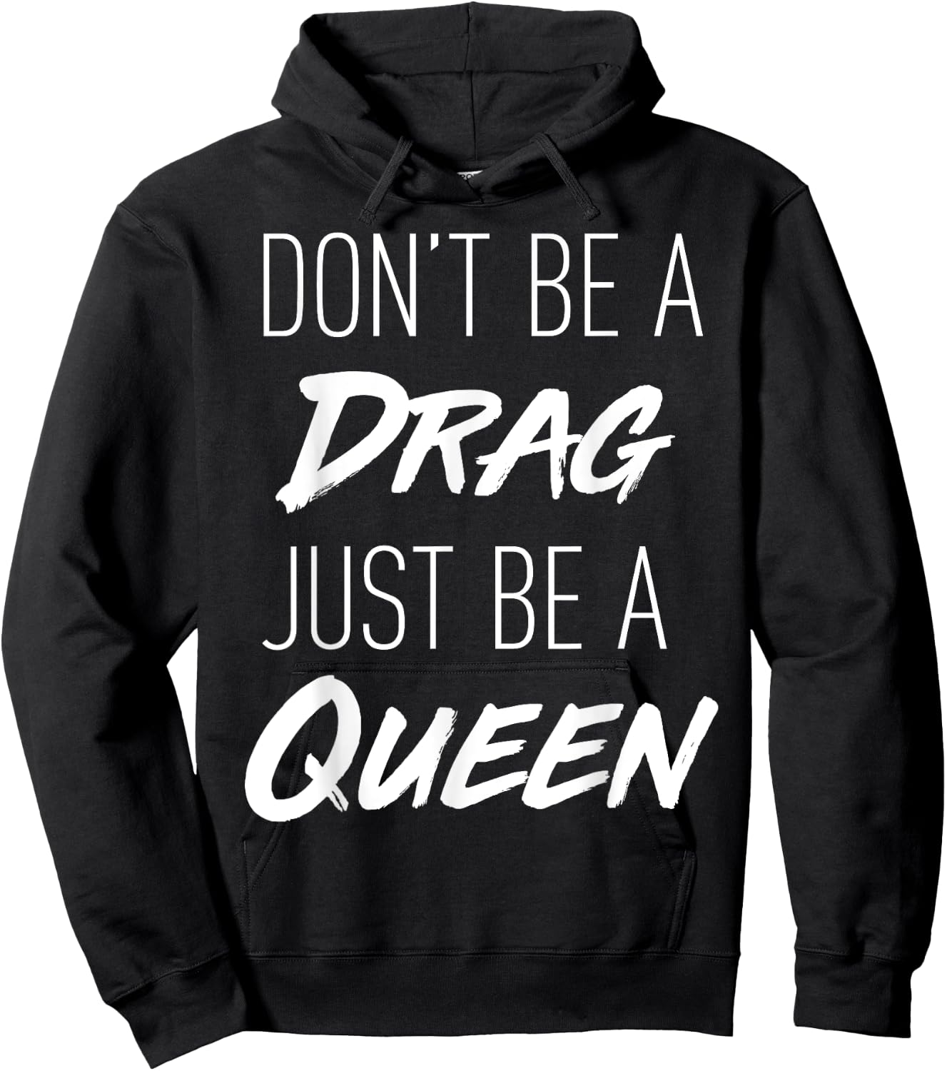 Don't Be a Drag Just be a Queen motivation song t shirt Hoodie - Hoodie | Black