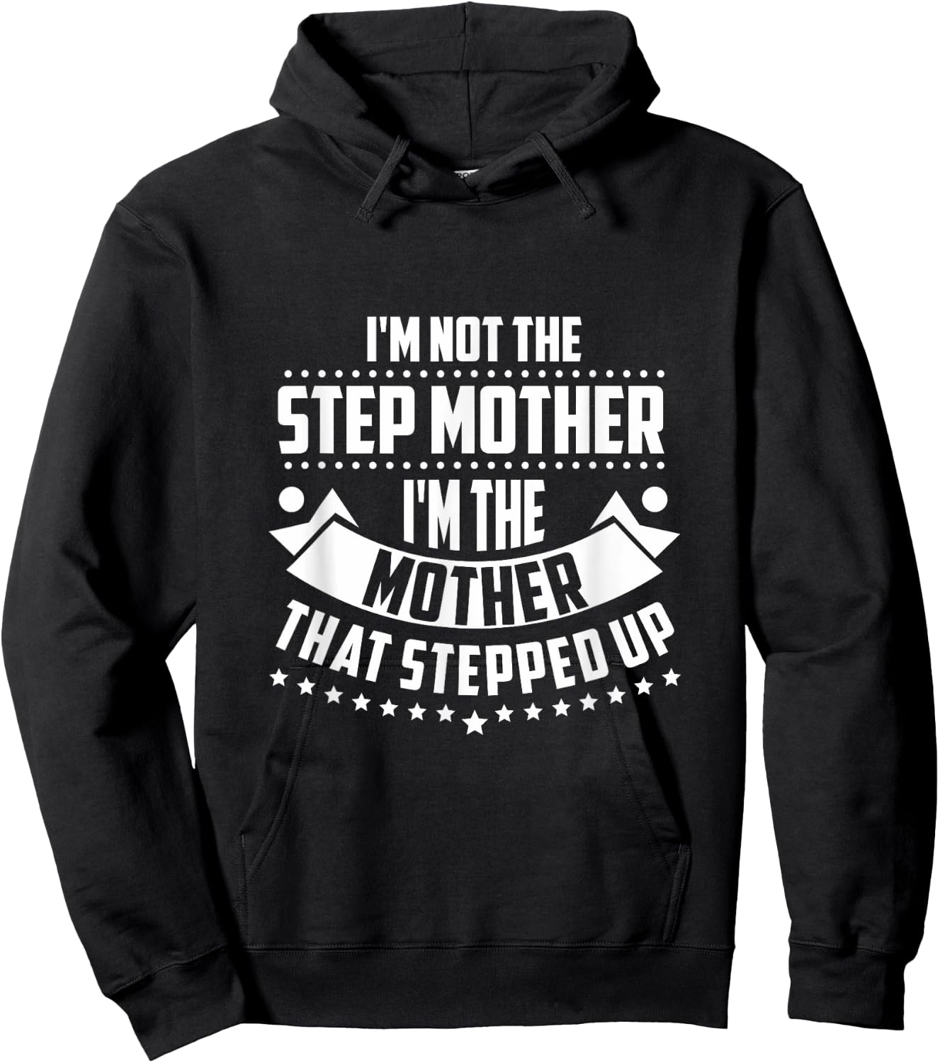 Im Not The Step Mom Im the Mother that Stepped Up T Shirt Hoodie - Hoodie | Black