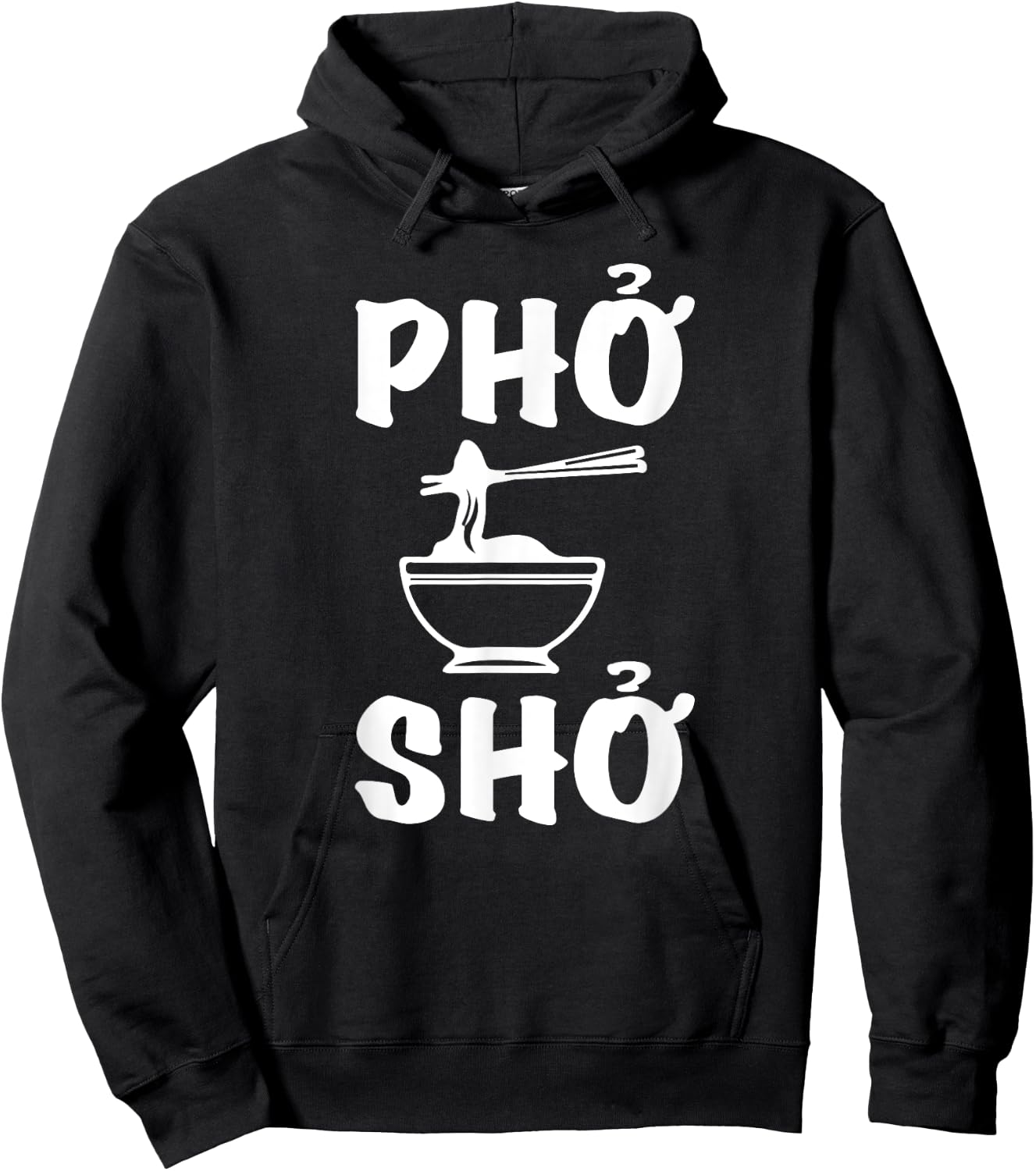 Pho Sho : Funny Vietnamese Rice Food Pun Shirts= Hoodie - Hoodie | Black