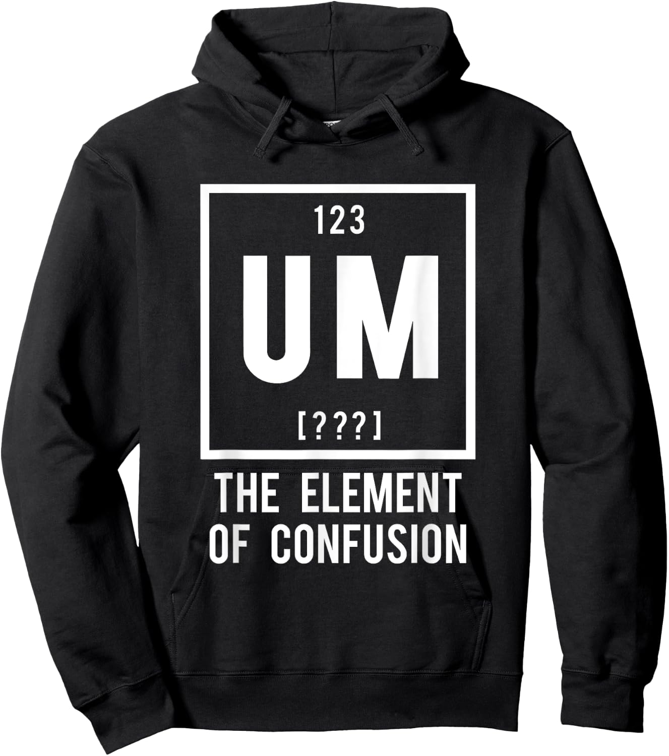 UM, the Element of Confusion - Funny Periodic Table element Hoodie - Hoodie | Black