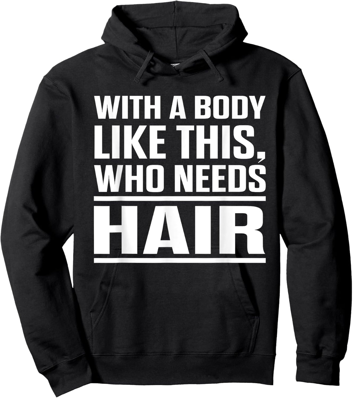 With A Body Like This Who Needs Hair? Funny Bald Men Hoodie - Hoodie | Black