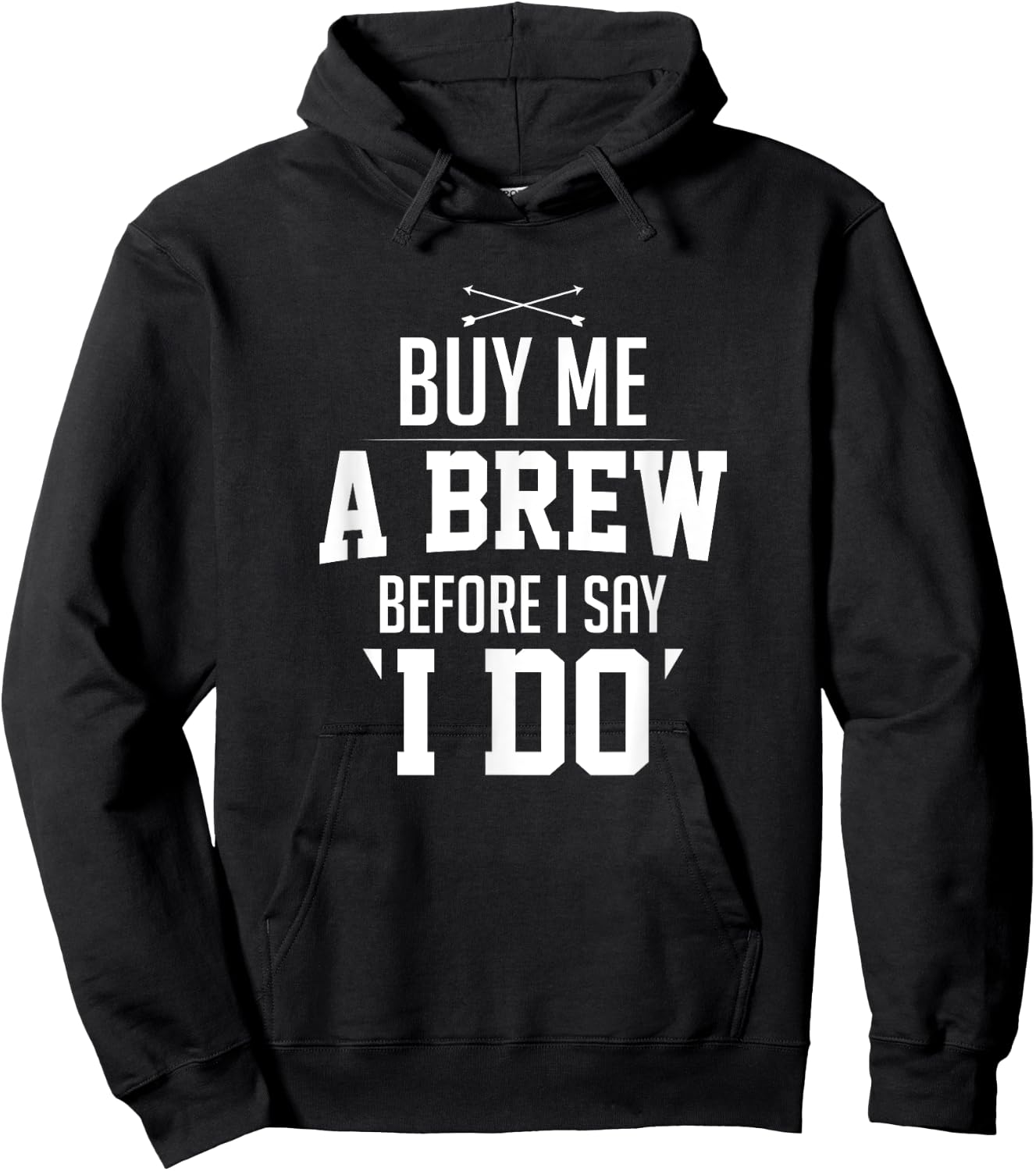 Bachelor Party Buy Me A Brew Before I Say I Do Bridegroom Hoodie - Hoodie | Black