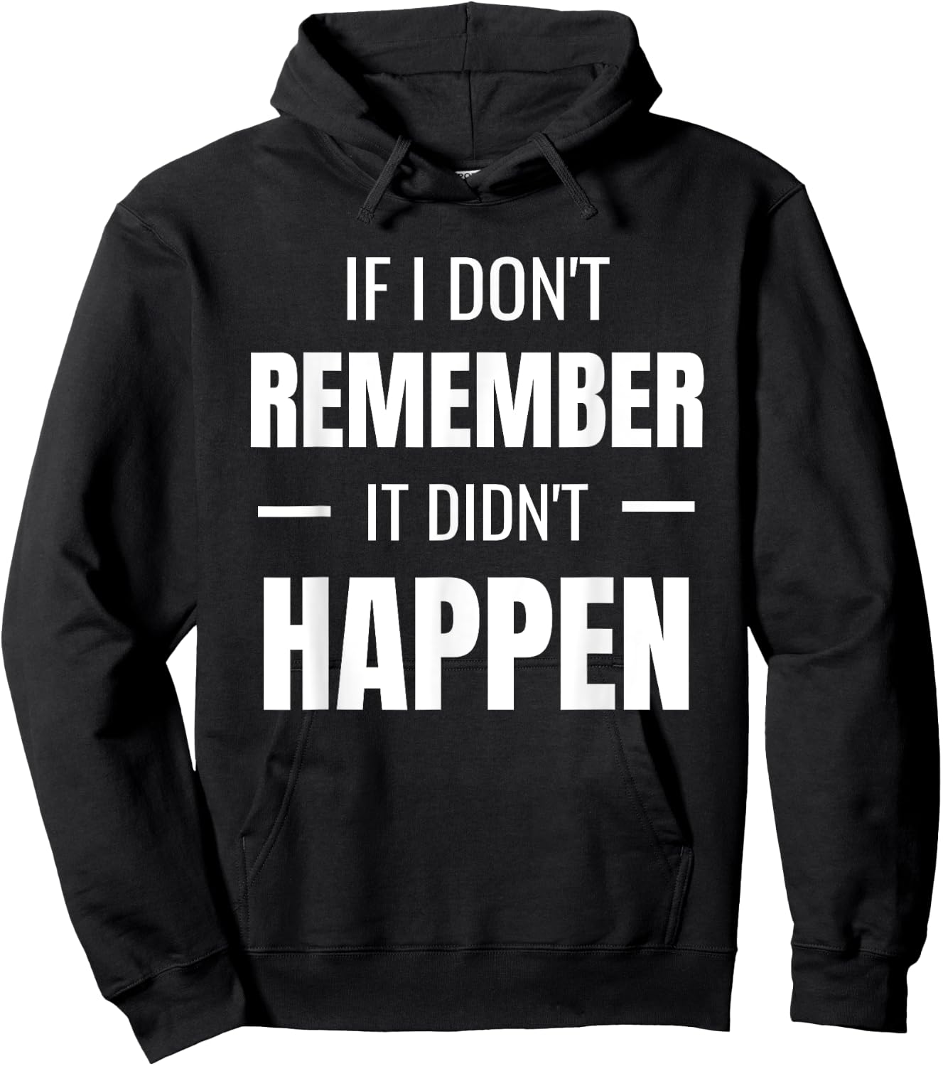 If I don't remember it didn't happen - Funny Novelty Hoodie - Hoodie | Black