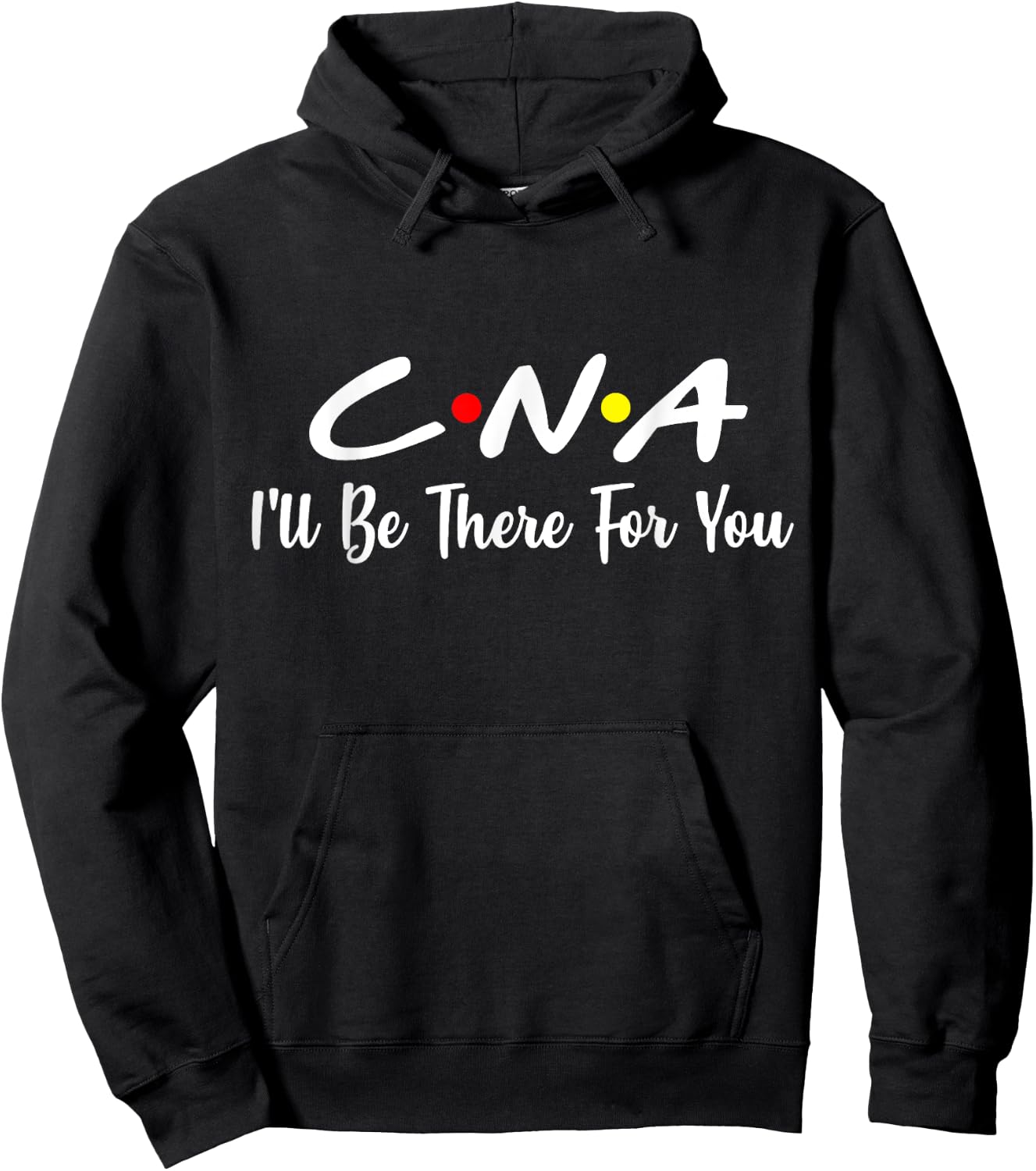 CNA Shirt CNA I'll Be There For You Gift Nursing Hoodie - Hoodie | Black