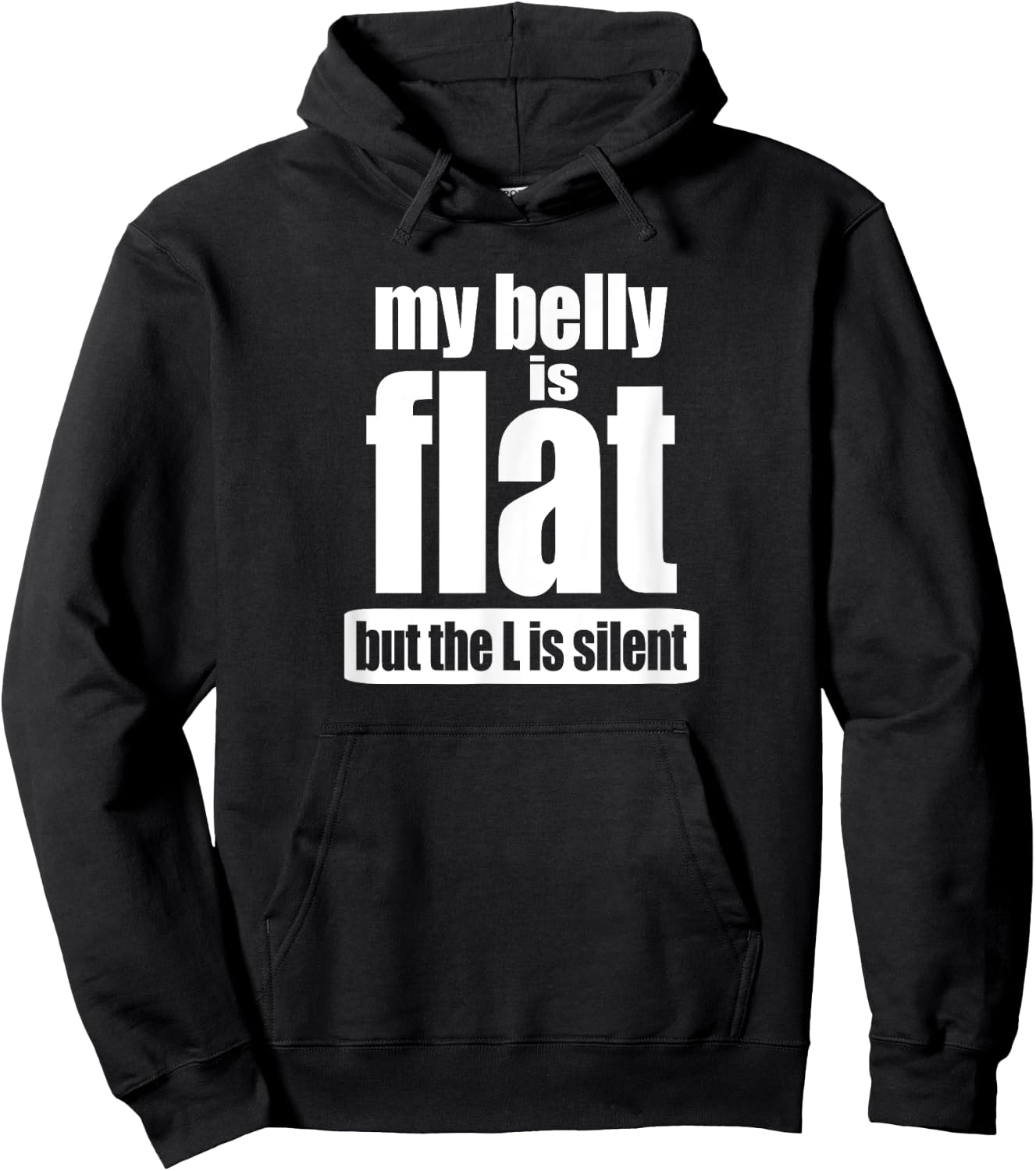 My Belly Is Flat But The L Is Silent T Shirt Hoodie - Hoodie | Black